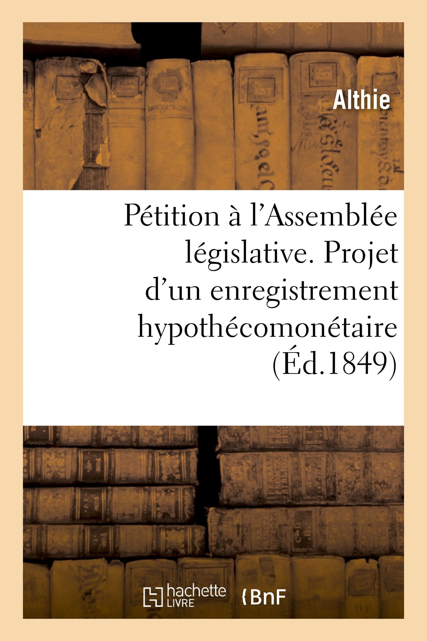 Pétition à l'Assemblée législative. Projet d'un enregistrement hypothécomonétaire book