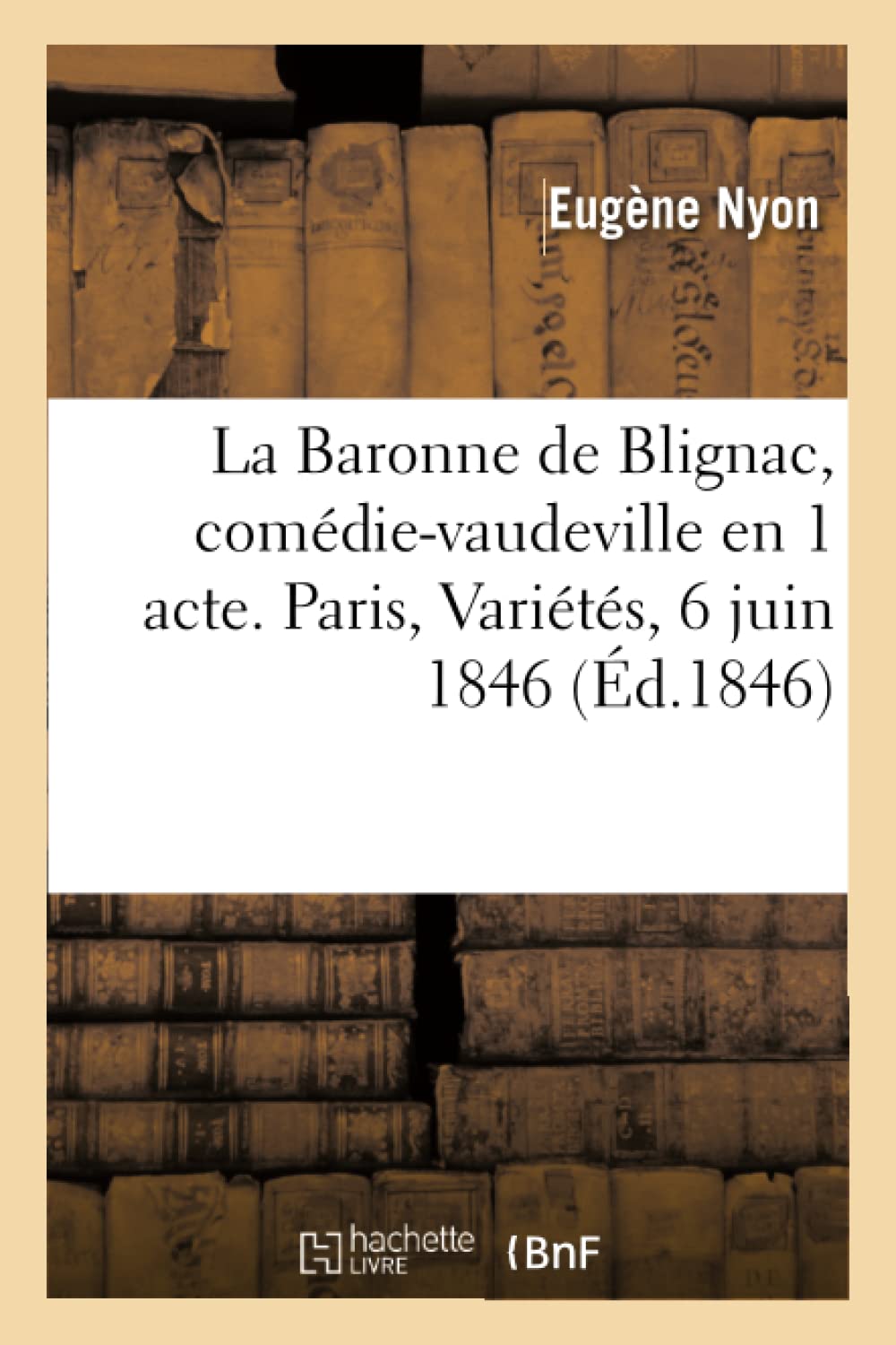 La Baronne de Blignac, comédie-vaudeville en 1 acte. Paris, Variétés, 6 juin 1846 book