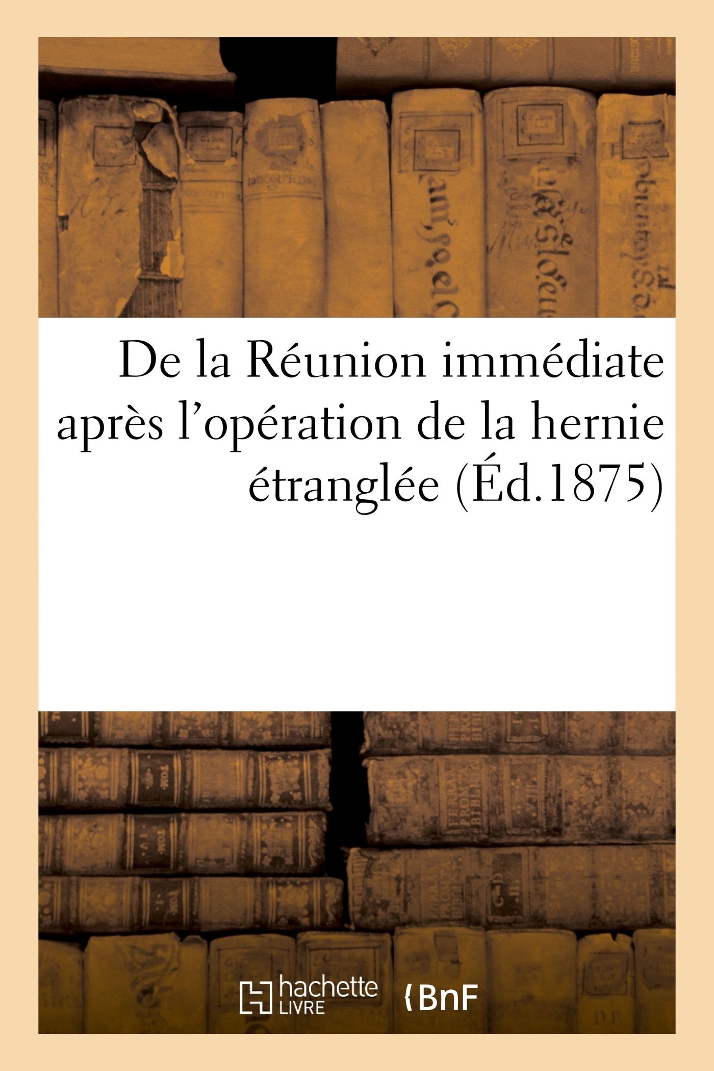 De la Réunion immédiate après l'opération de la hernie étranglée book