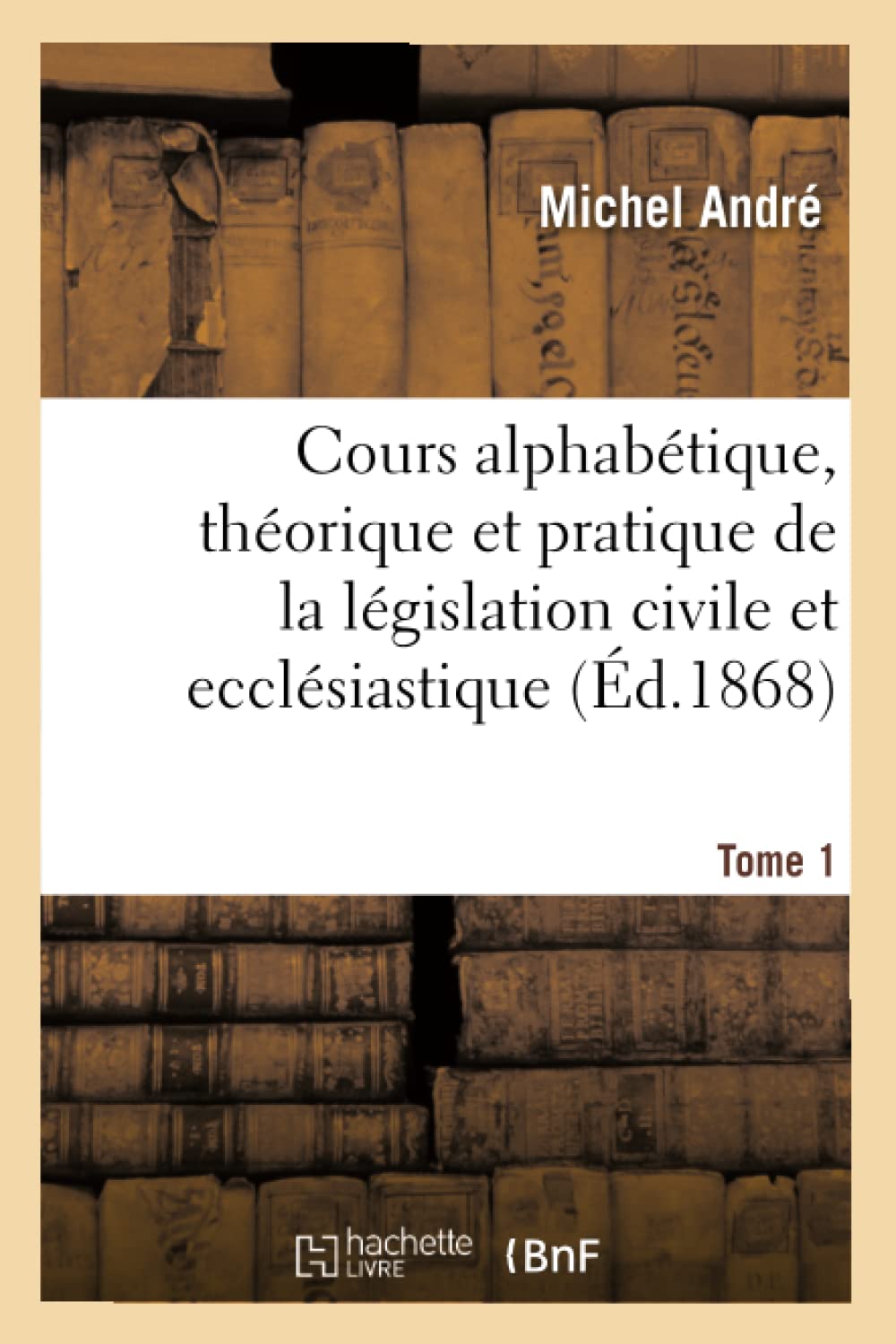 Cours alphabétique, théorique et pratique de la législation civile et ecclésiastique book