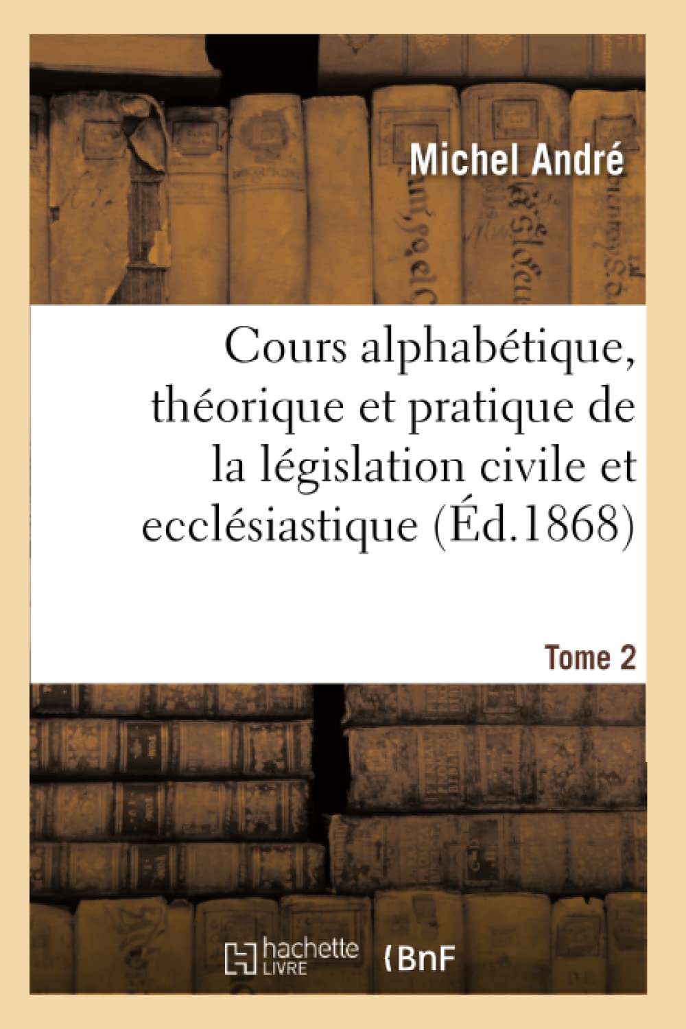 Cours alphabétique, théorique et pratique de la législation civile et ecclésiastique book