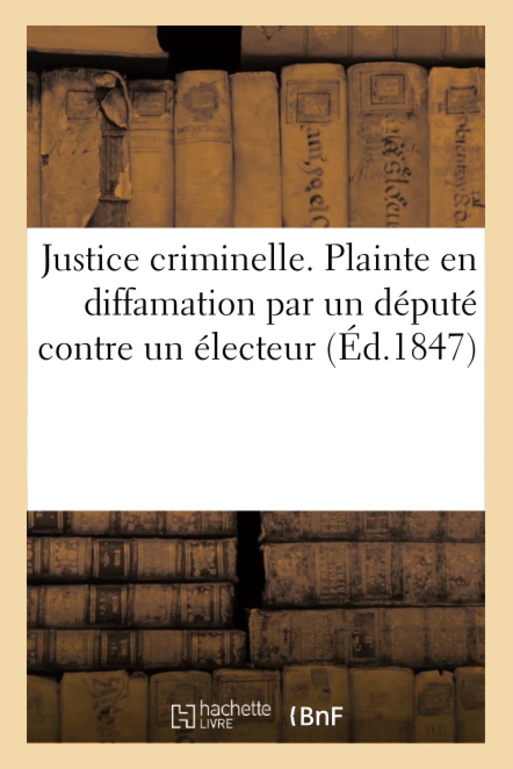 Justice criminelle. Plainte en diffamation par un député contre un électeur book