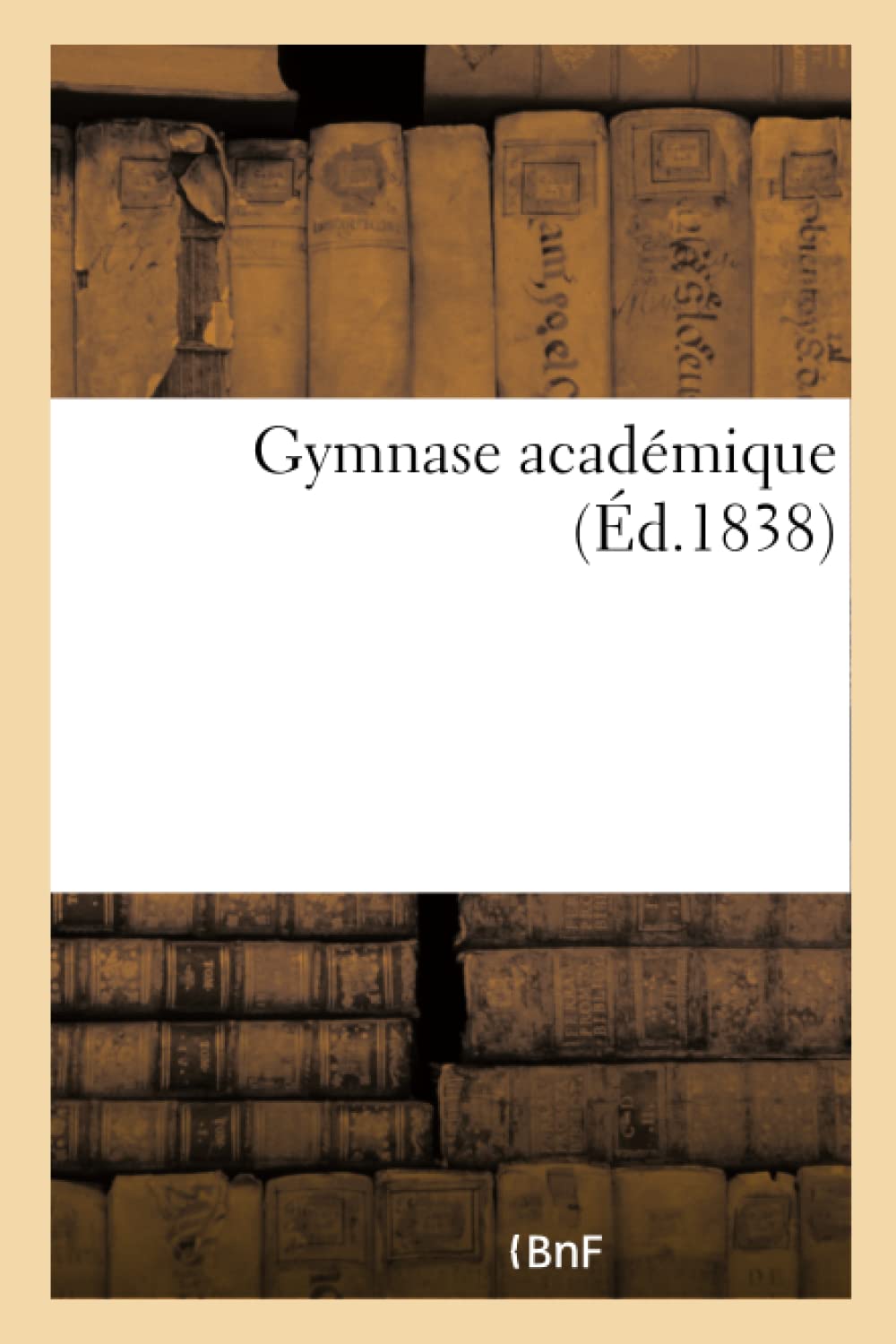 Gymnase académique, ouvrage national, destiné à recueillir les productions en prose et en vers book
