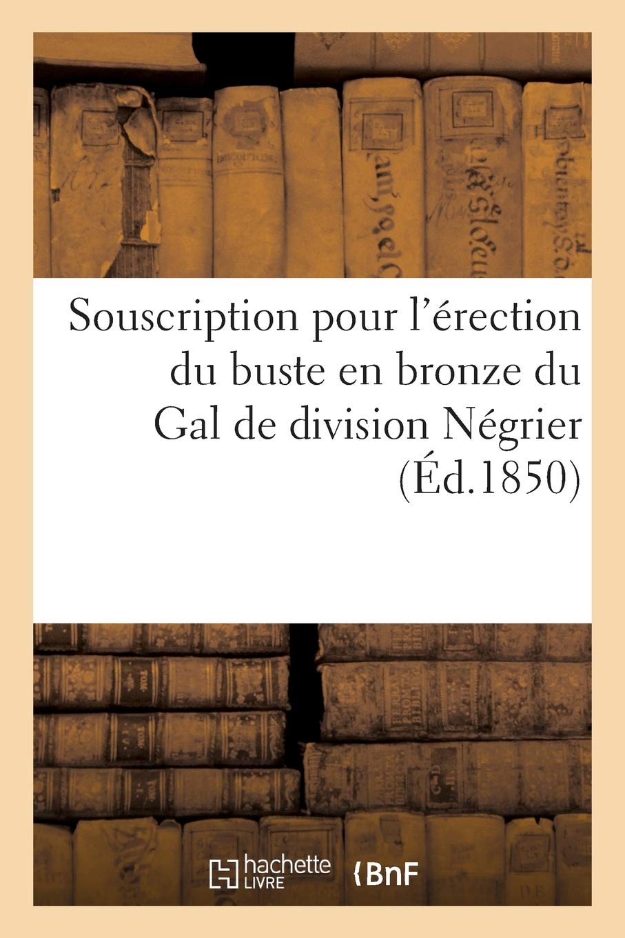 Souscription pour l'érection du buste en bronze du Gal de division Négrier book