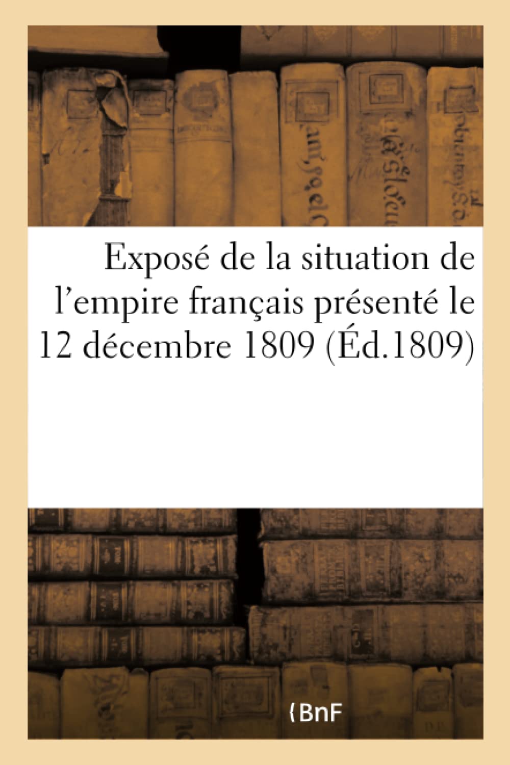 Exposé de la situation de l'empire français, le 12 décembre 1809 book