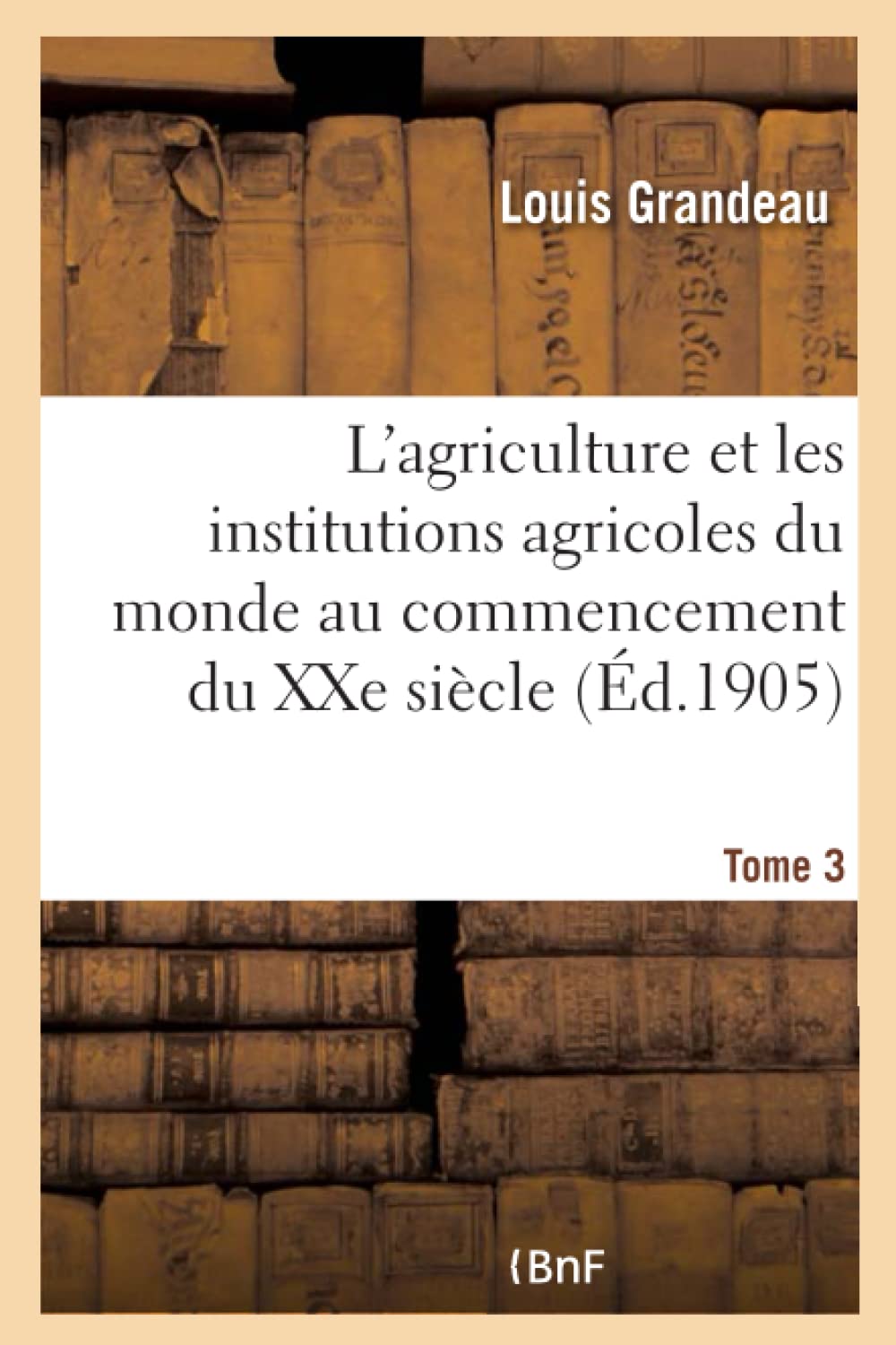 L'agriculture et les institutions agricoles du monde au commencement du XXe siècle book