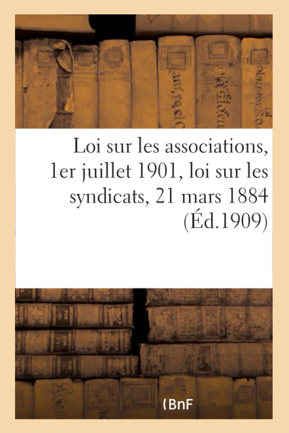 Loi sur les associations, 1er juillet 1901, loi sur les syndicats, 21 mars 1884 book