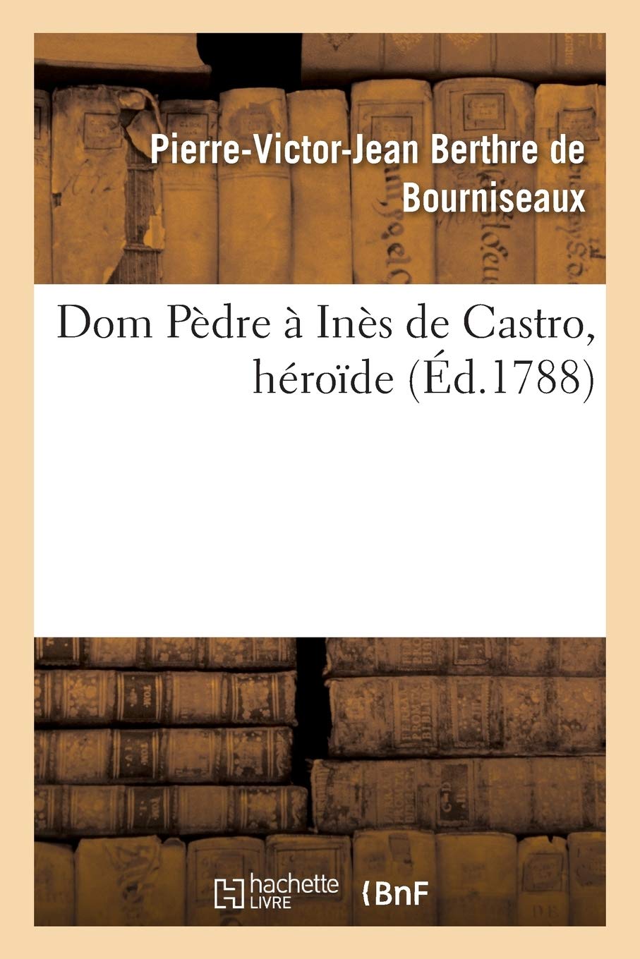 Dom Pèdre à Inès de Castro, héroïde book