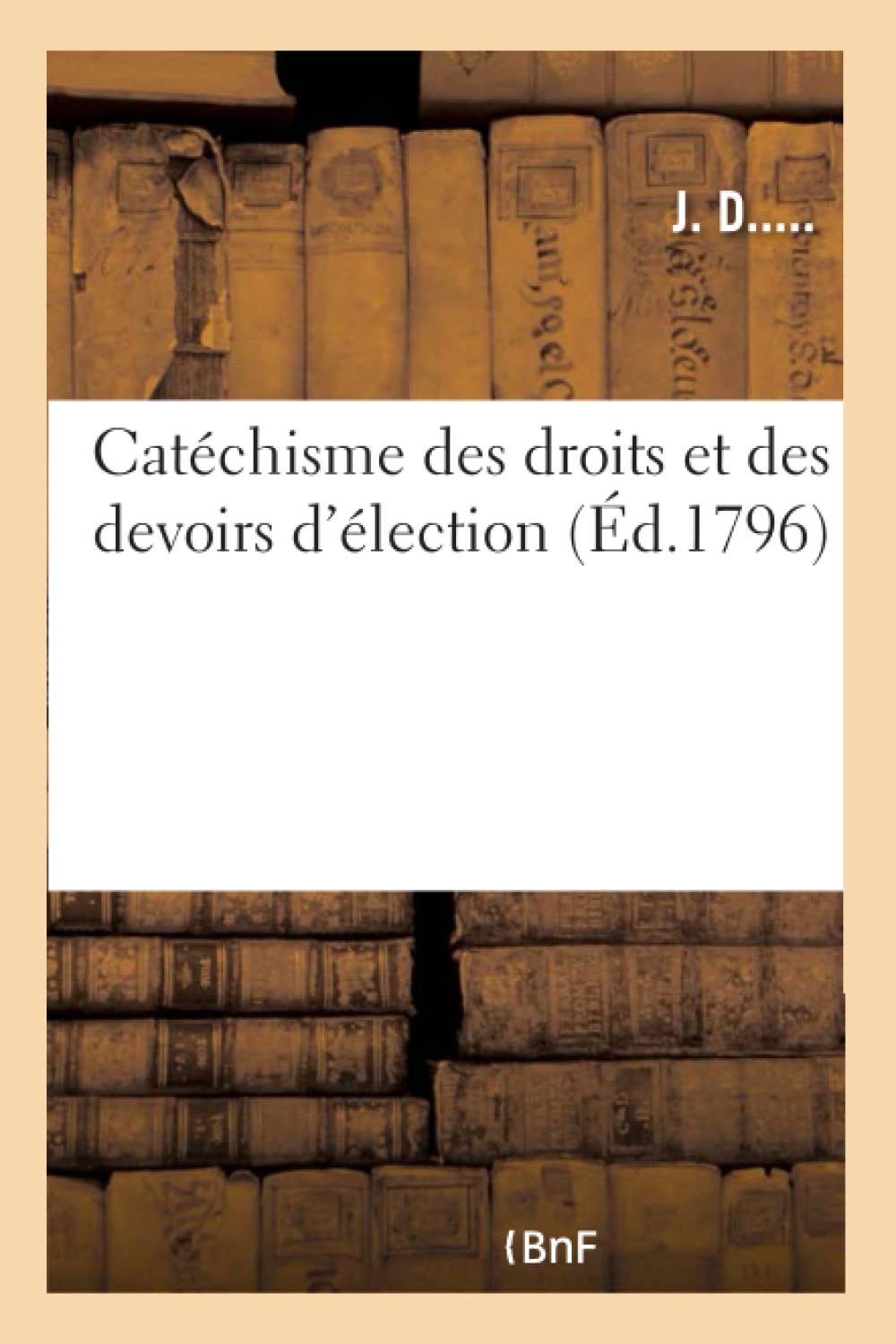 Catéchisme des droits et des devoirs d'élection pour les assemblées primaires et électorales book