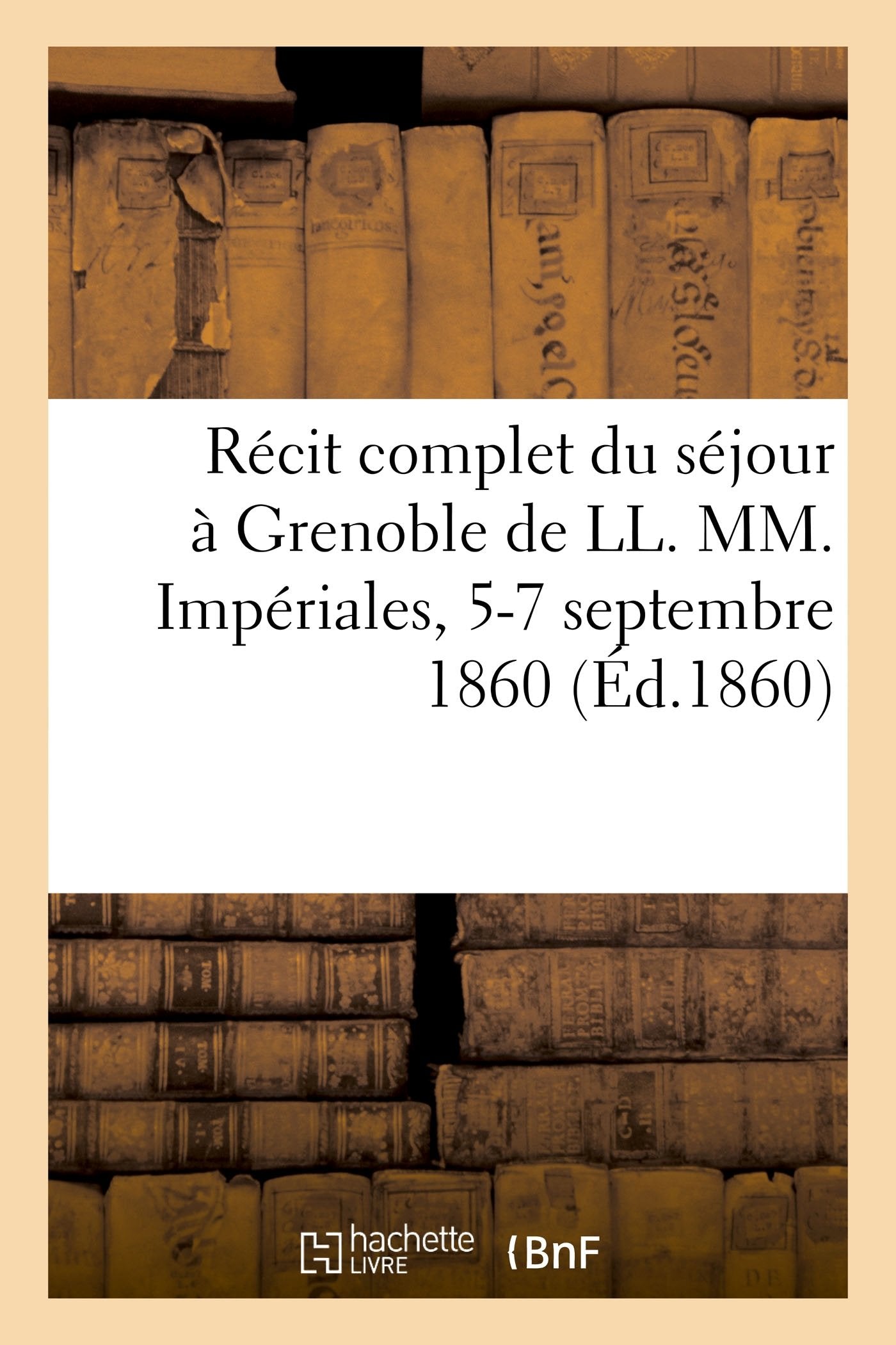 Récit complet du séjour à Grenoble de LL. MM. Impériales, 5-7 septembre 1860 book