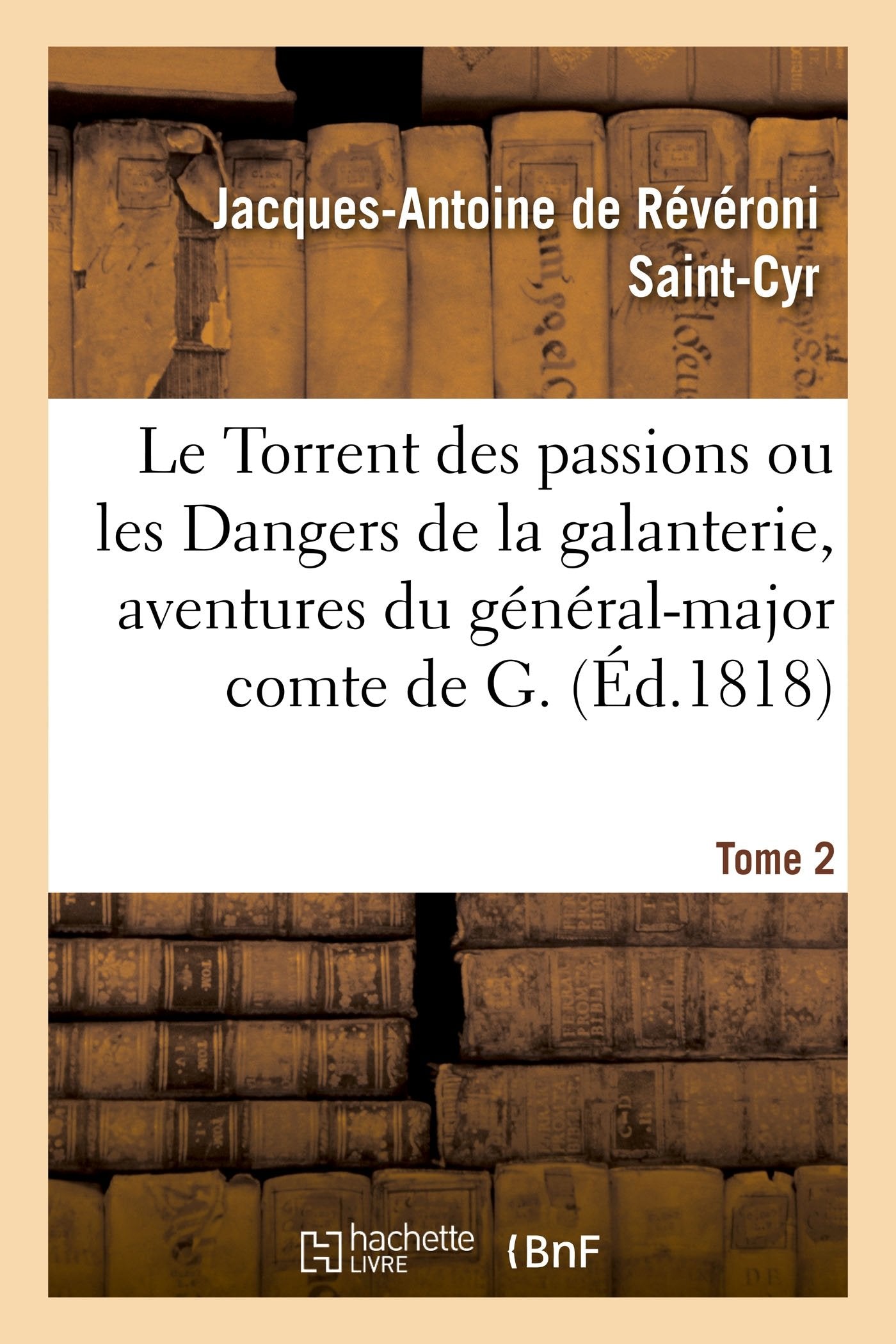 Le Torrent des passions ou les Dangers de la galanterie, aventures du général-major comte de G. book