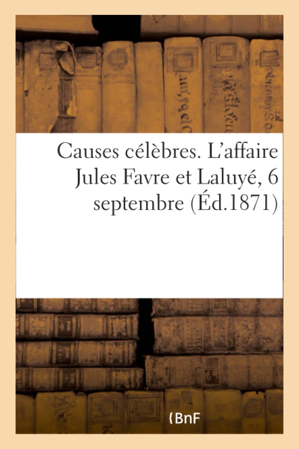 Causes célèbres. L'affaire Jules Favre et Laluyé, 6 septembre book