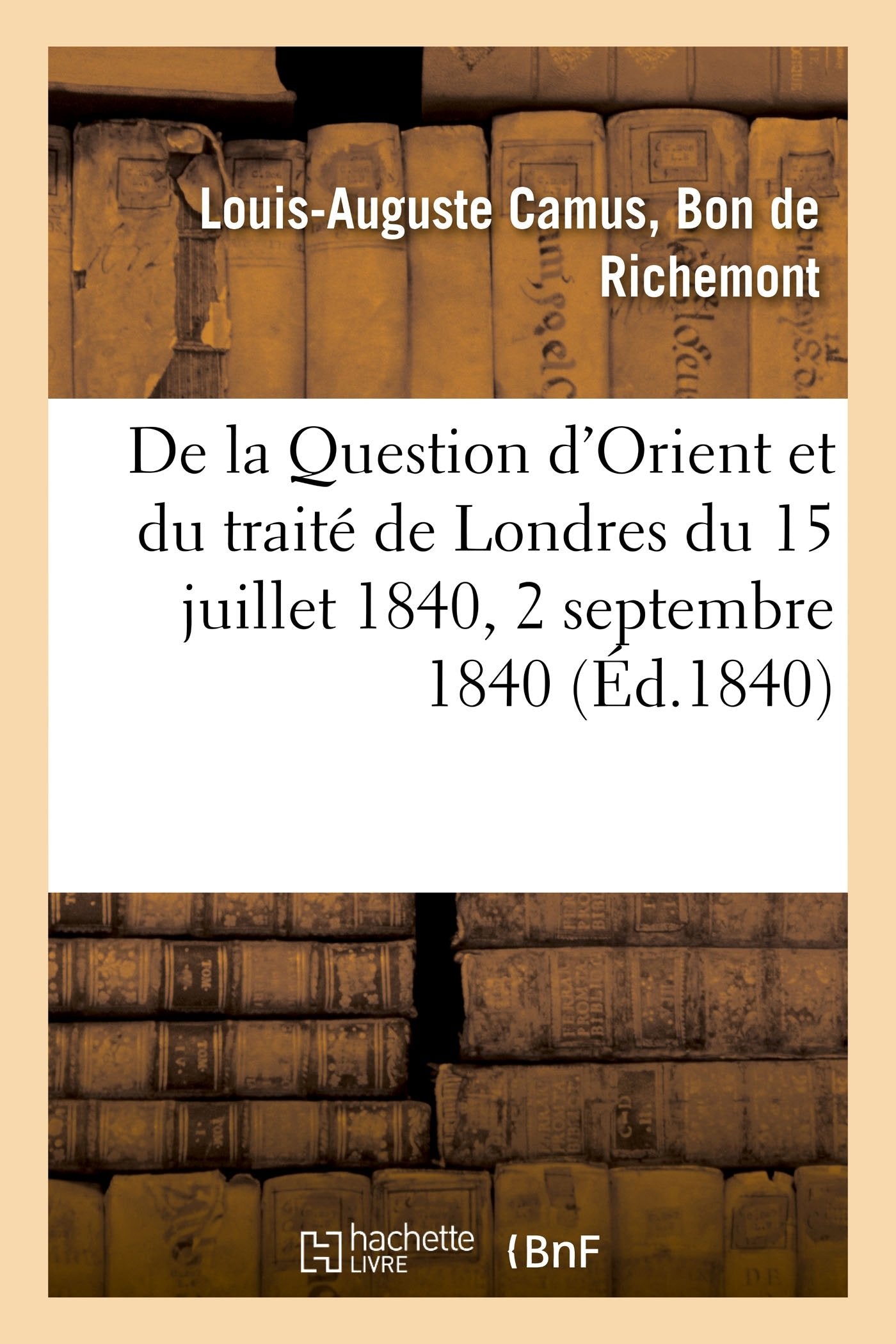 De la Question d'Orient et du traité de Londres du 15 juillet 1840 book