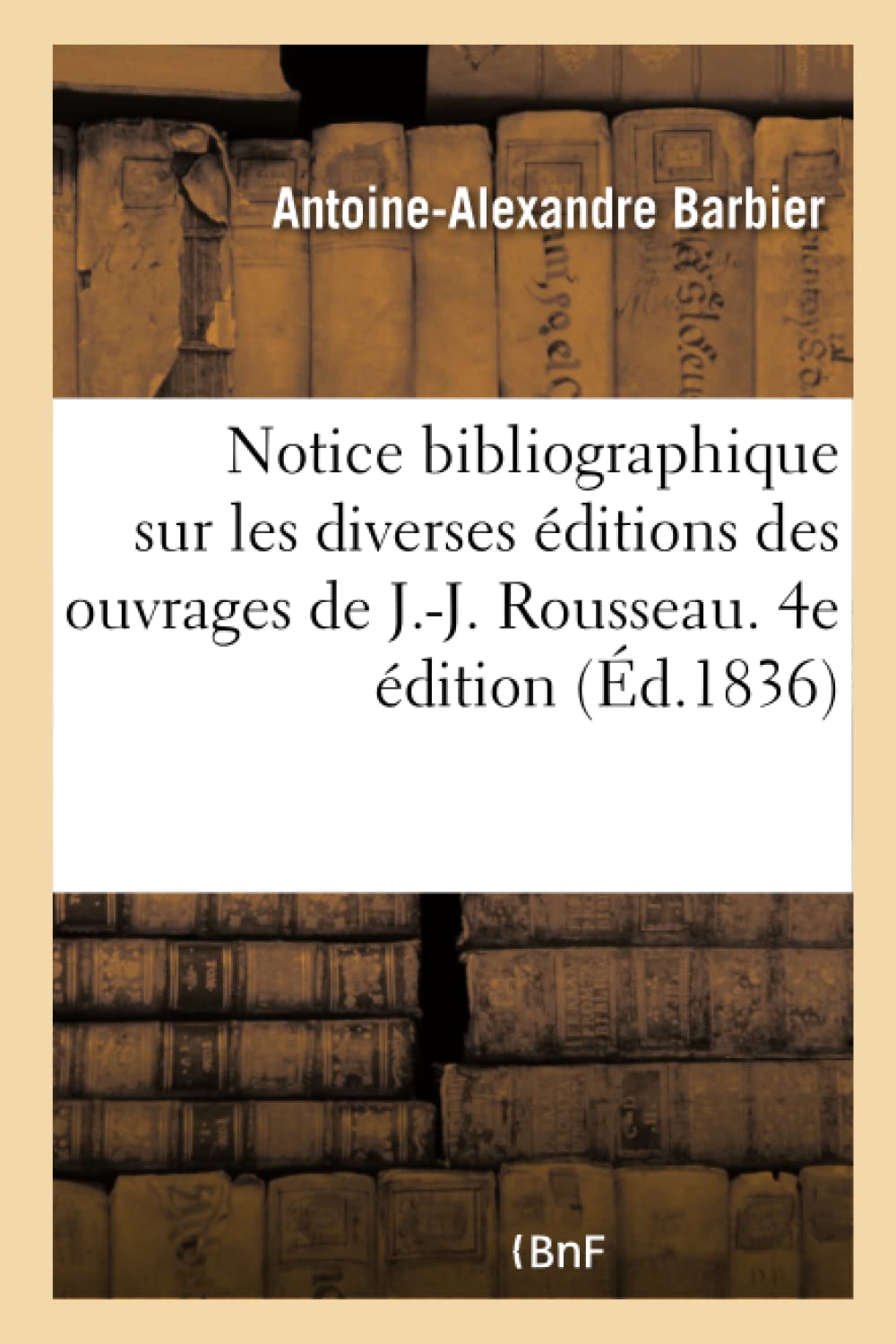 Notice bibliographique sur les diverses éditions des ouvrages de J.-J. Rousseau book