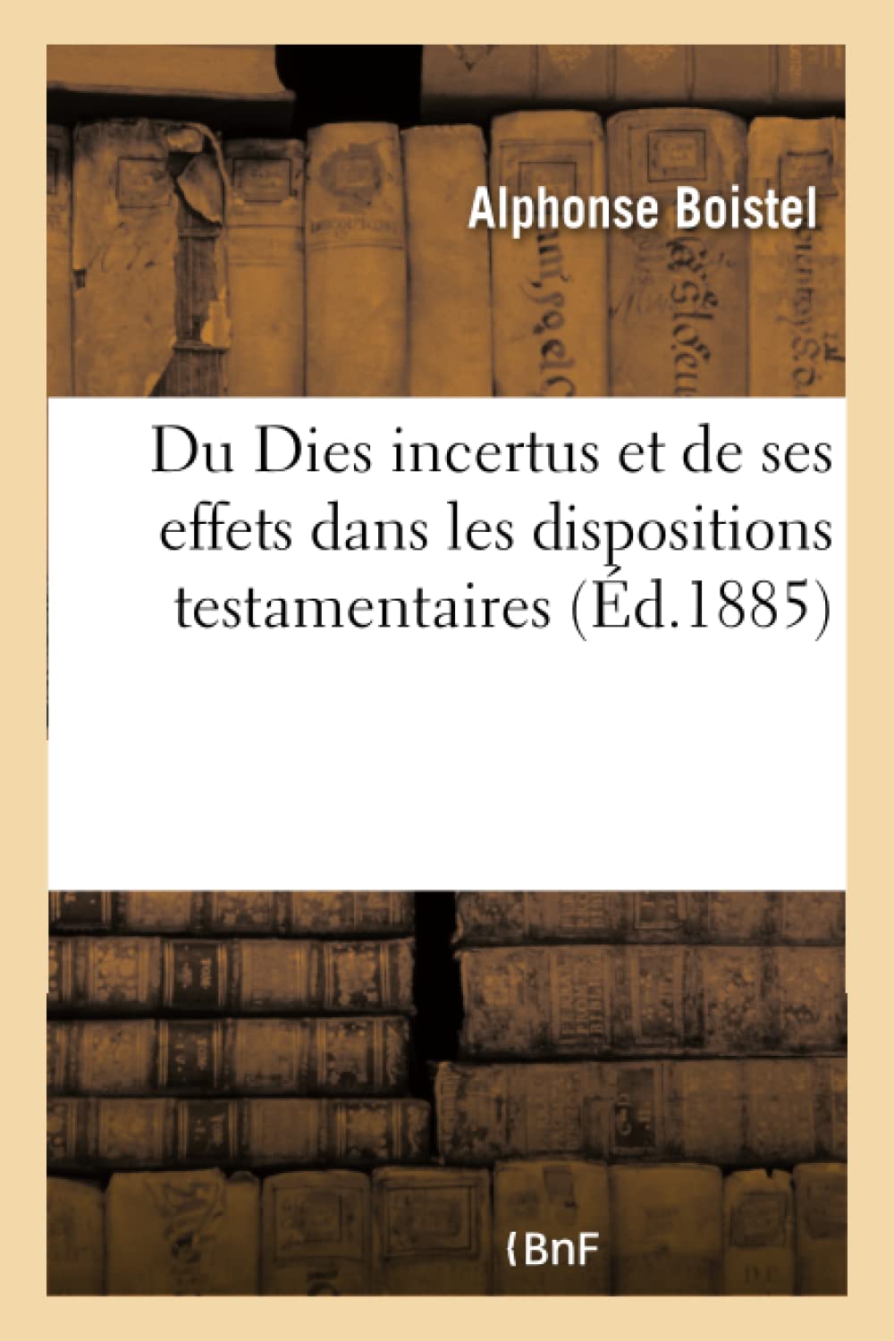 Du Dies incertus et de ses effets dans les dispositions testamentaires book