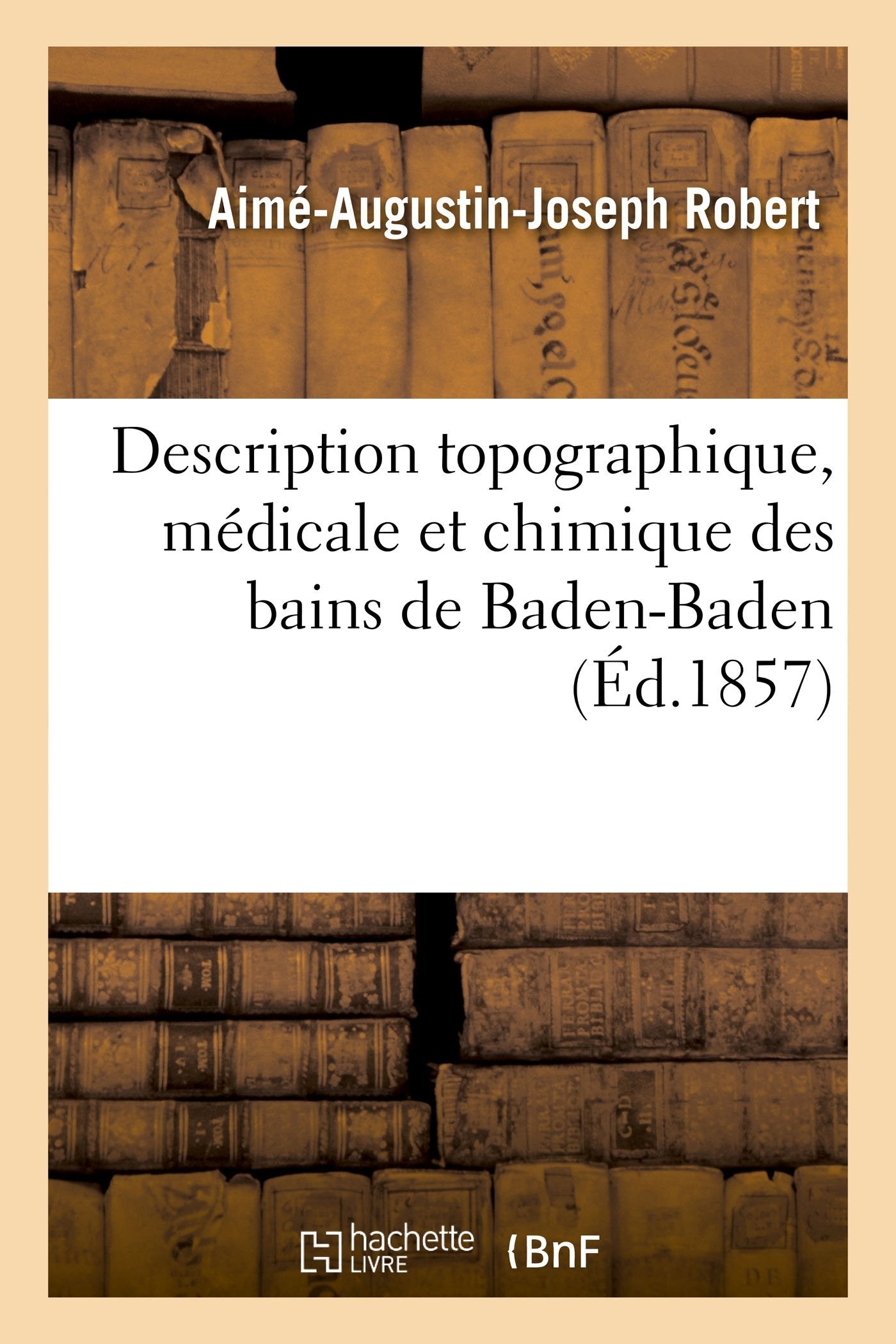 Description topographique, médicale et chimique des bains de Baden-Baden book
