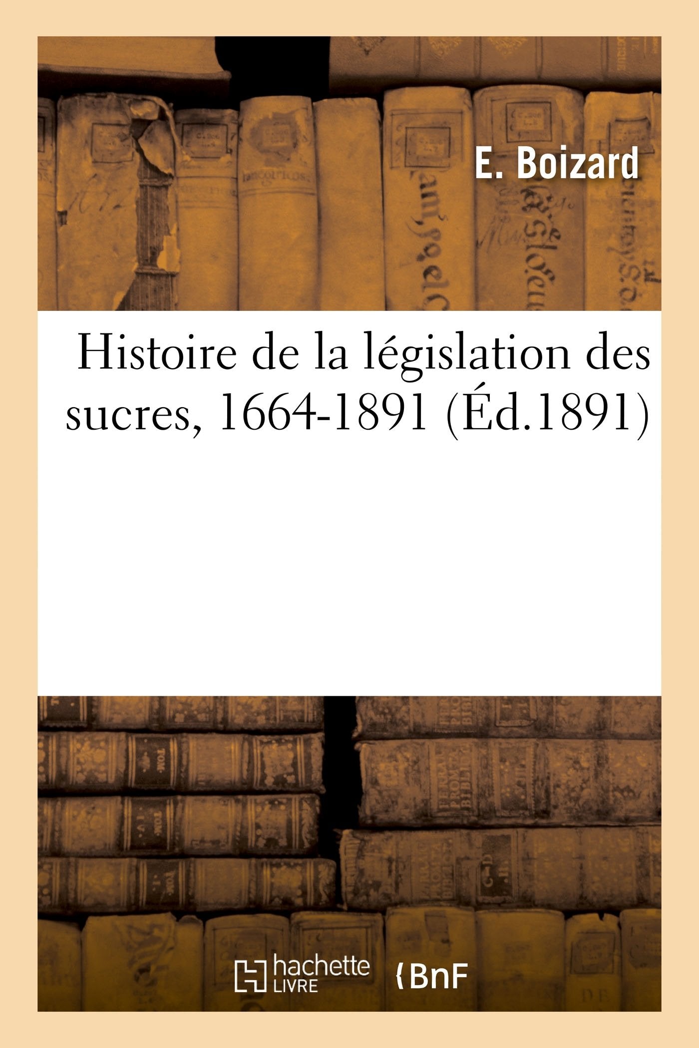 Histoire de la législation des sucres,1664-1891 book