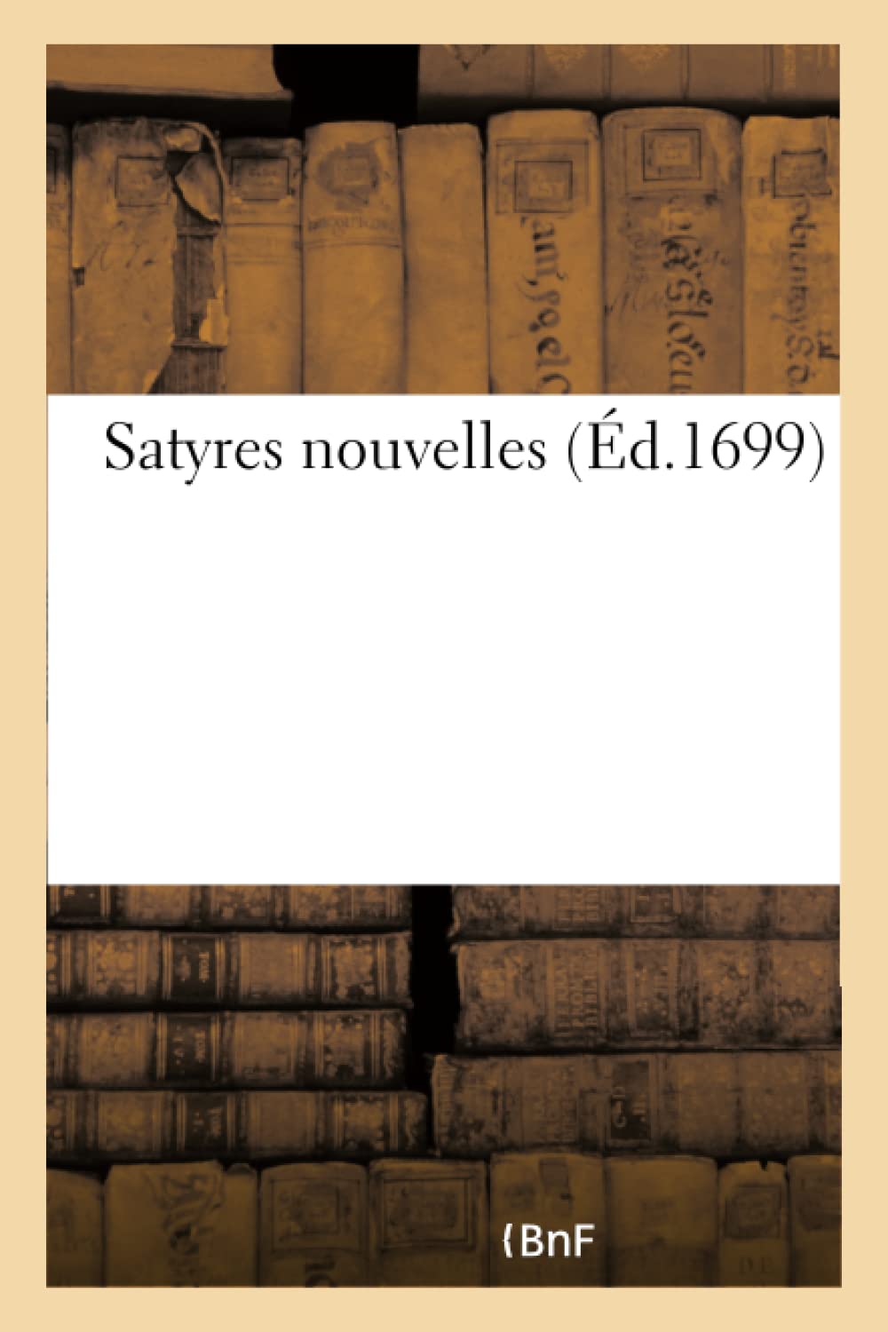 Satyres nouvelles. Satyre I. Contre les méchans auteurs book