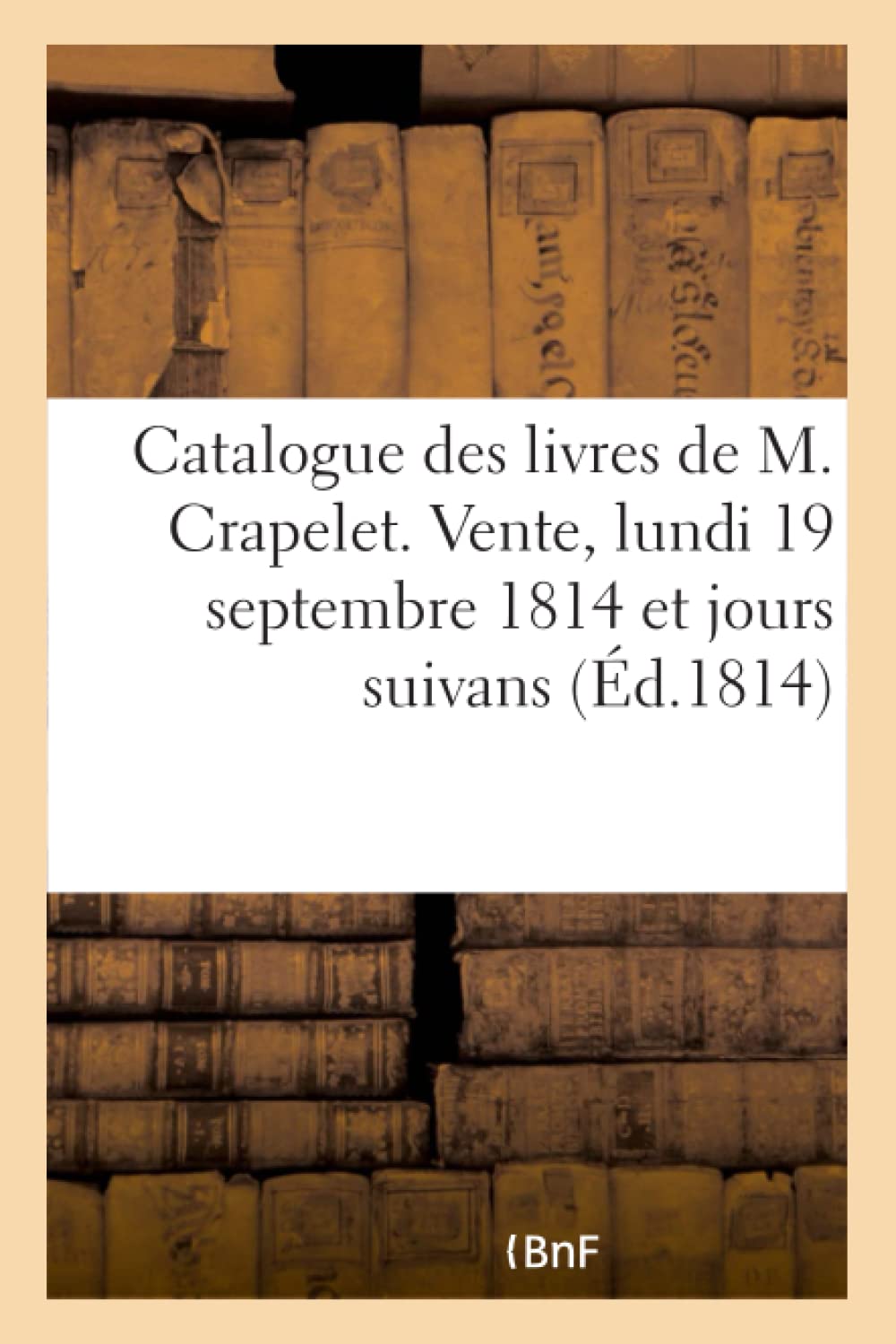 Catalogue des livres de M. Crapelet. Vente, lundi 19 septembre 1814 et jours suivans book