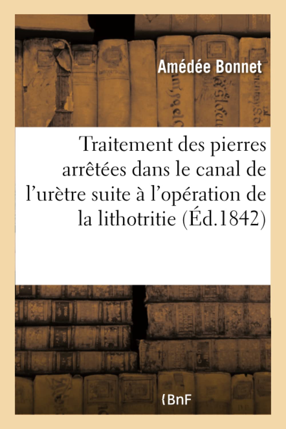 Mémoire sur le traitement des pierres arrêtées dans le canal de l'urètre book
