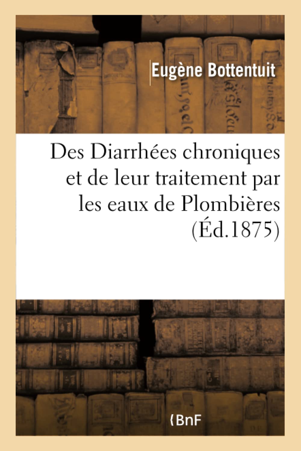 Des Diarrhées chroniques et de leur traitement par les eaux de Plombières book