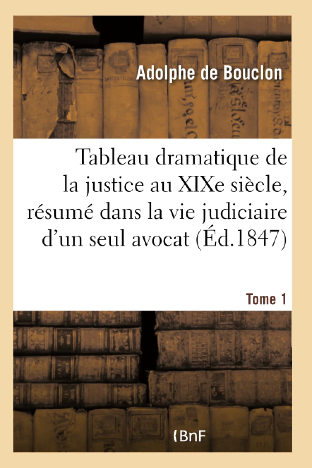 Tableau dramatique de la justice au XIXe siècle, résumé dans la vie judiciaire d'un seul avocat book