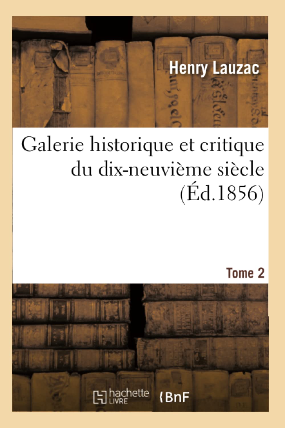Galerie historique et critique du dix-neuvième siècle. Tome 2 book