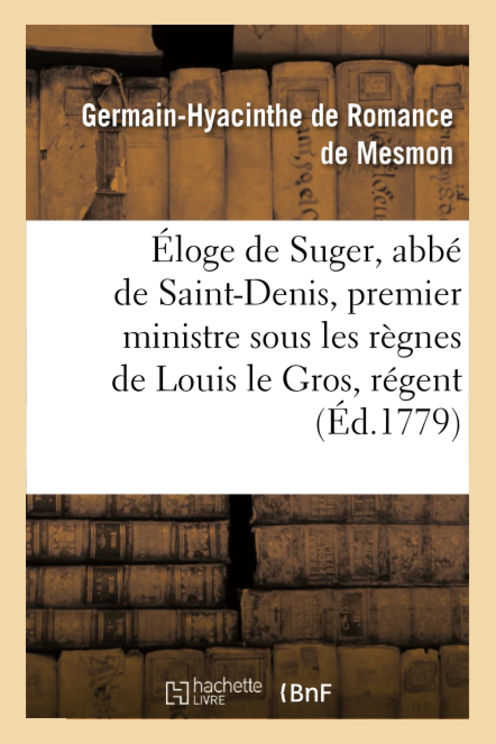 Éloge de Suger, abbé de Saint-Denis, premier ministre sous les règnes de Louis le Gros book