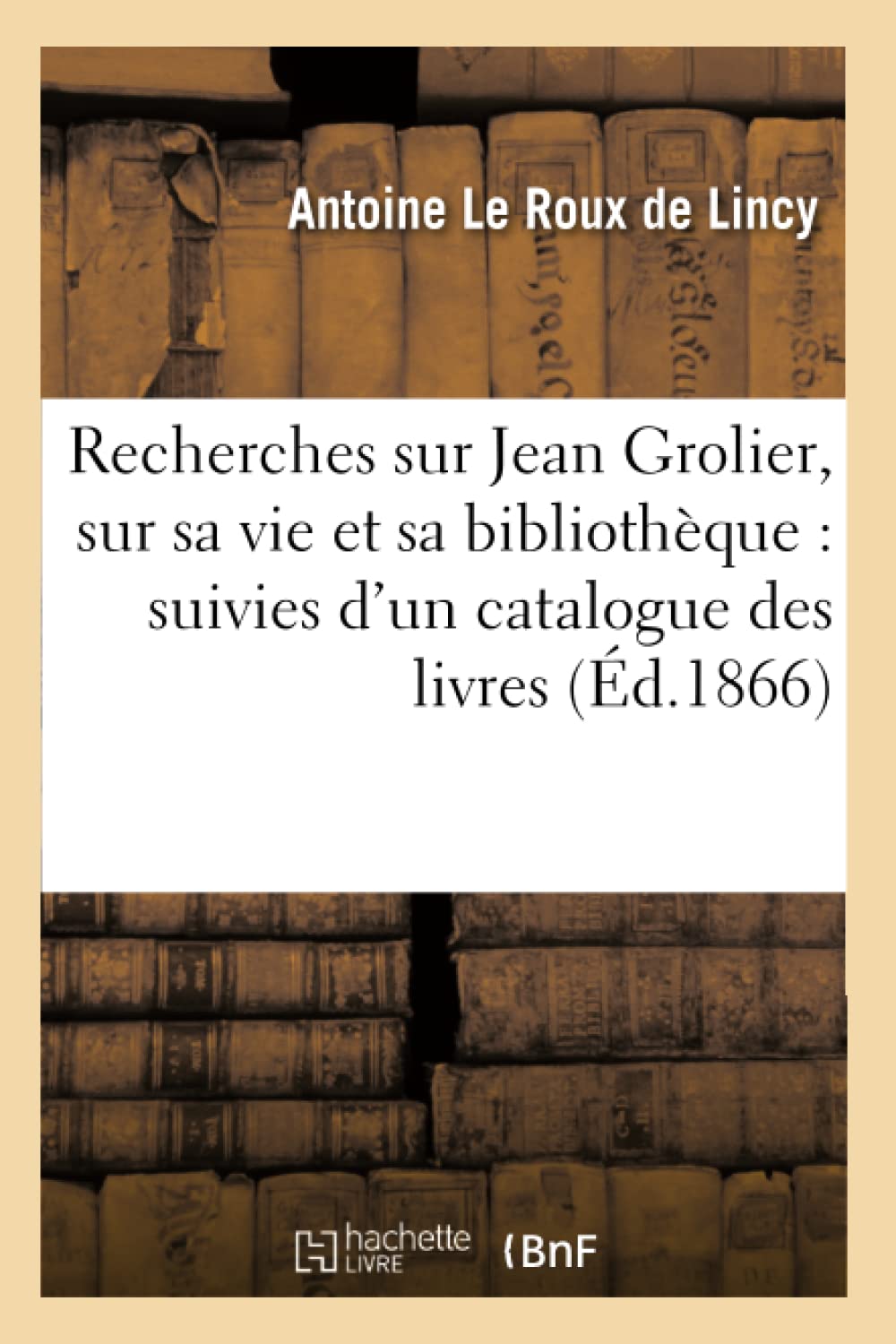 Recherches sur Jean Grolier, sur sa vie et sa bibliothèque : suivies d'un catalogue book