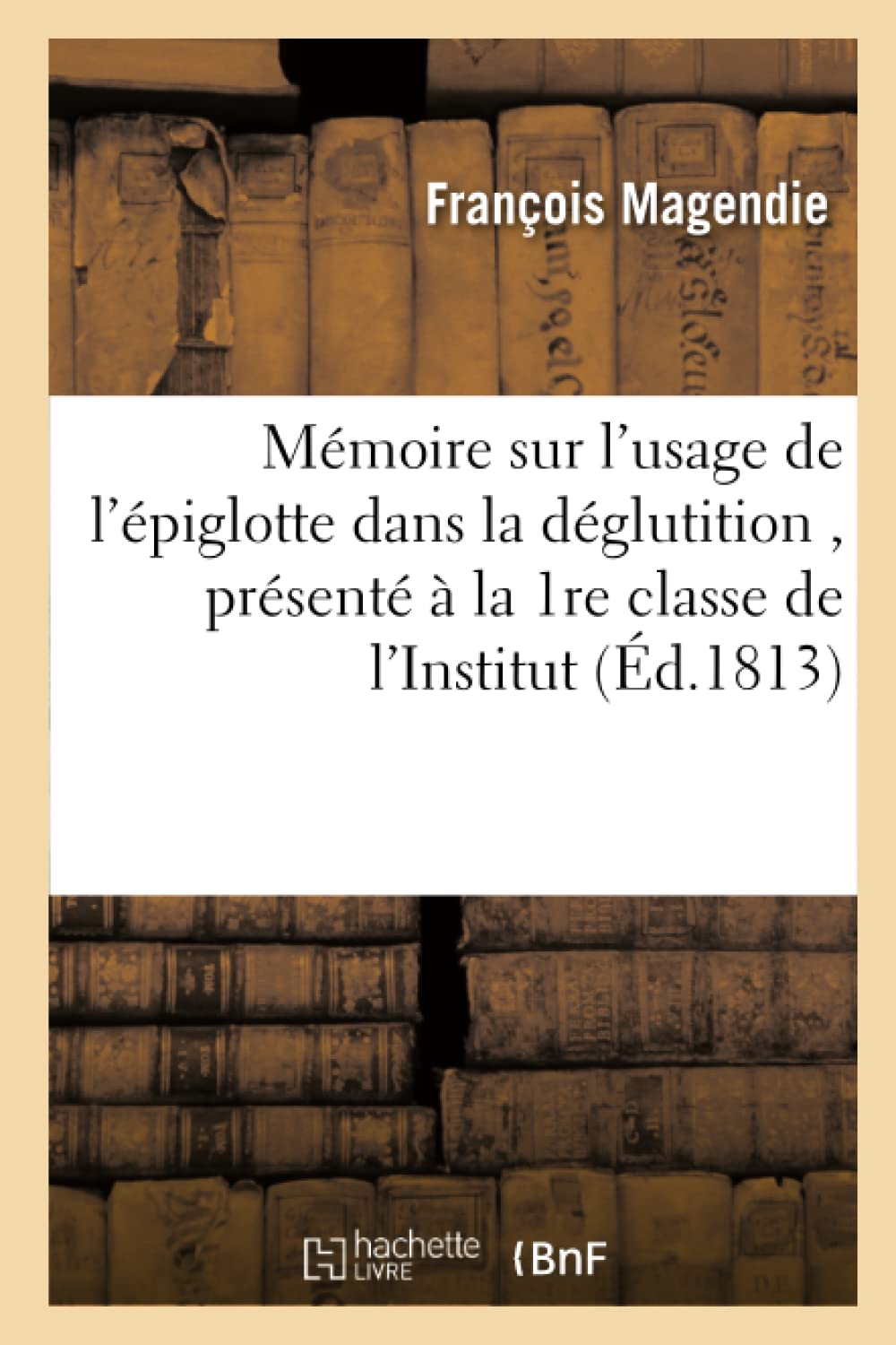 Mémoire sur l'usage de l'épiglotte dans la déglutition, présenté à la 1re classe de l'Institut, book