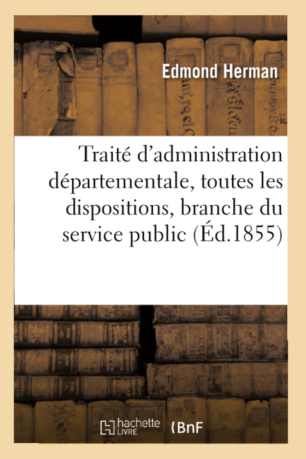 Traité d'administration départementale, présentant toutes les dispositions qui ont régi cette book