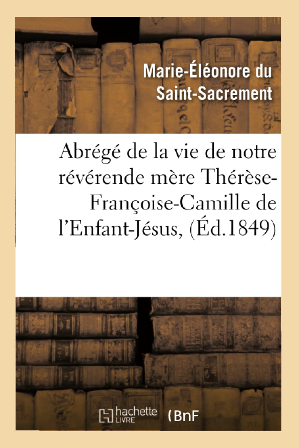 Abrégé de la vie de notre révérende mère Thérèse-Françoise-Camille de l'Enfant-Jésus, book