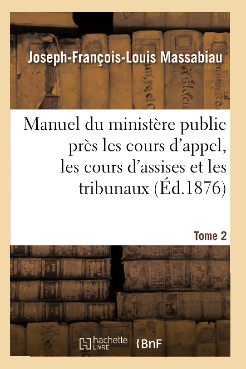 Manuel du ministère public près les cours d'appel, les cours d'assises et les tribunaux , Tome 2 book