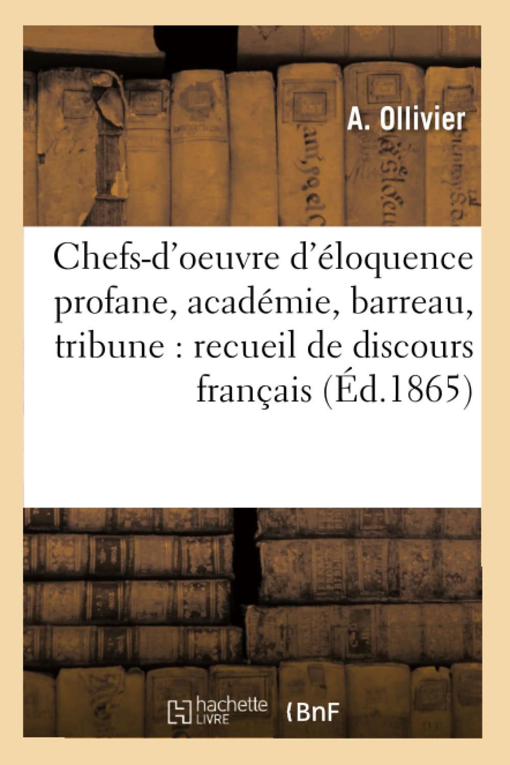 Chefs-d'oeuvre d'éloquence profane, académie, barreau, tribune : recueil de discours français book