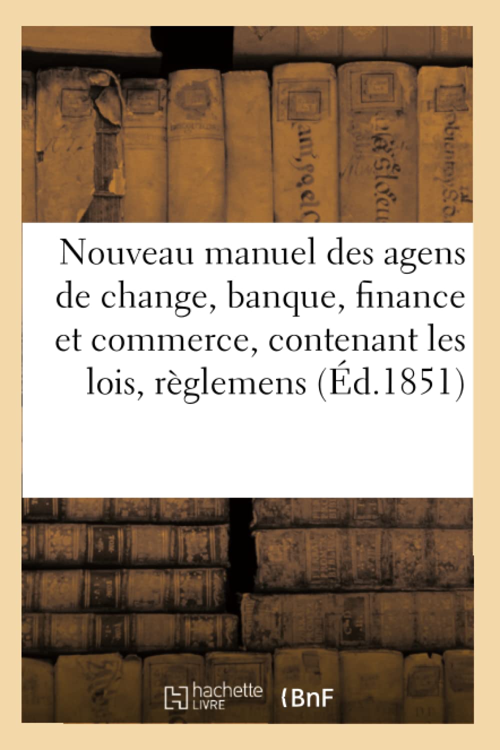 Nouveau manuel des agens de change, banque, finance et commerce, contenant les lois, book