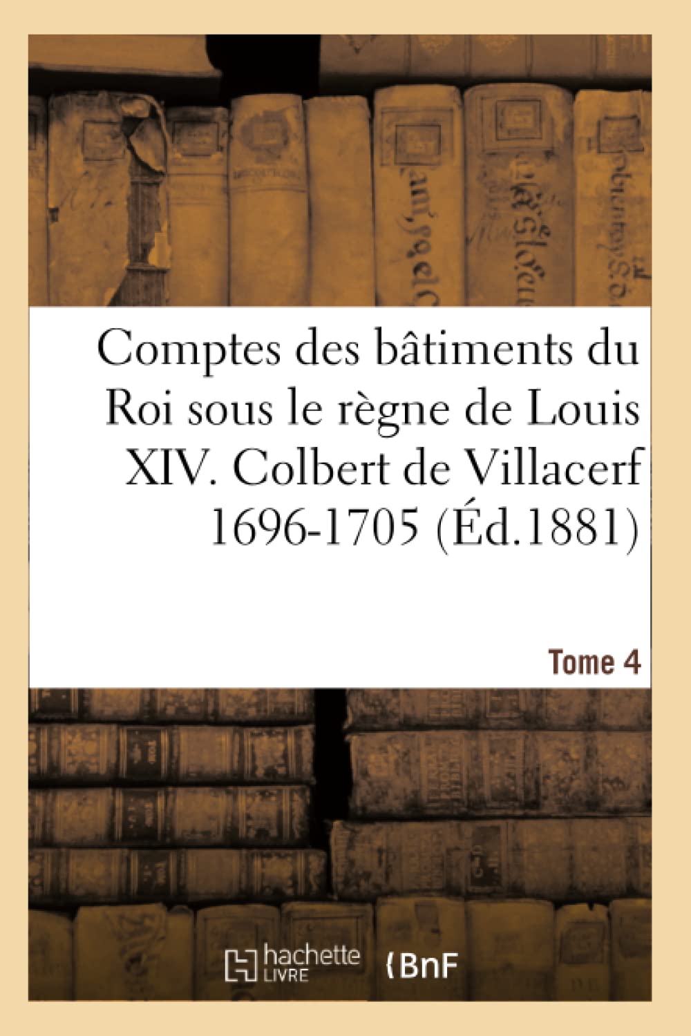 Comptes des bâtiments du Roi sous le règne de Louis XIV. Tome 4 book