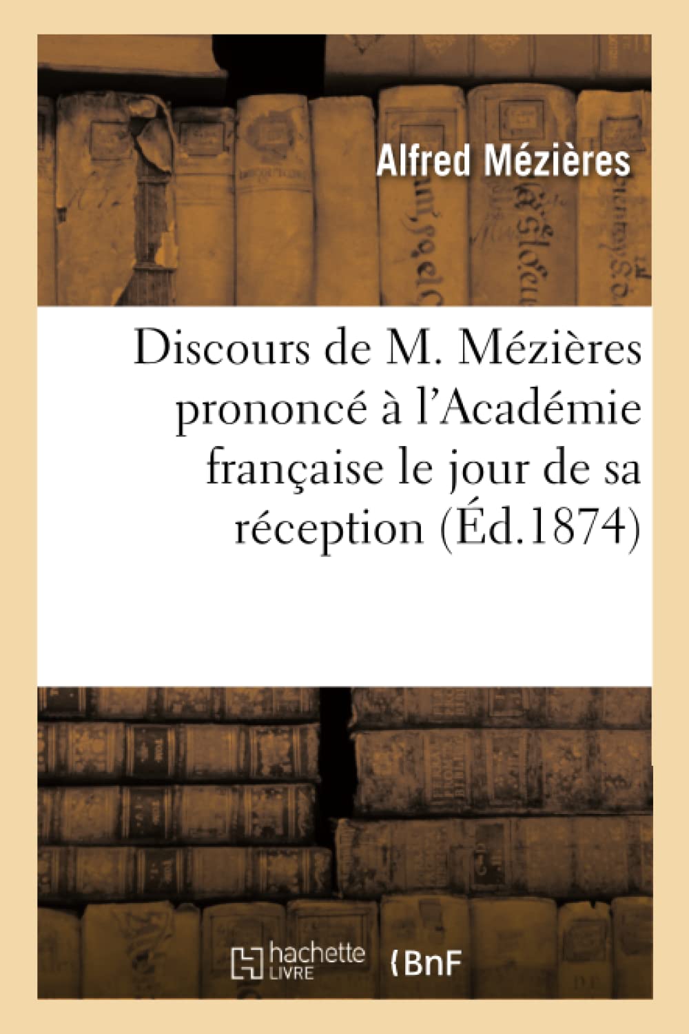 Discours de M. Mézières prononcé à l'Académie française le jour de sa réception, book