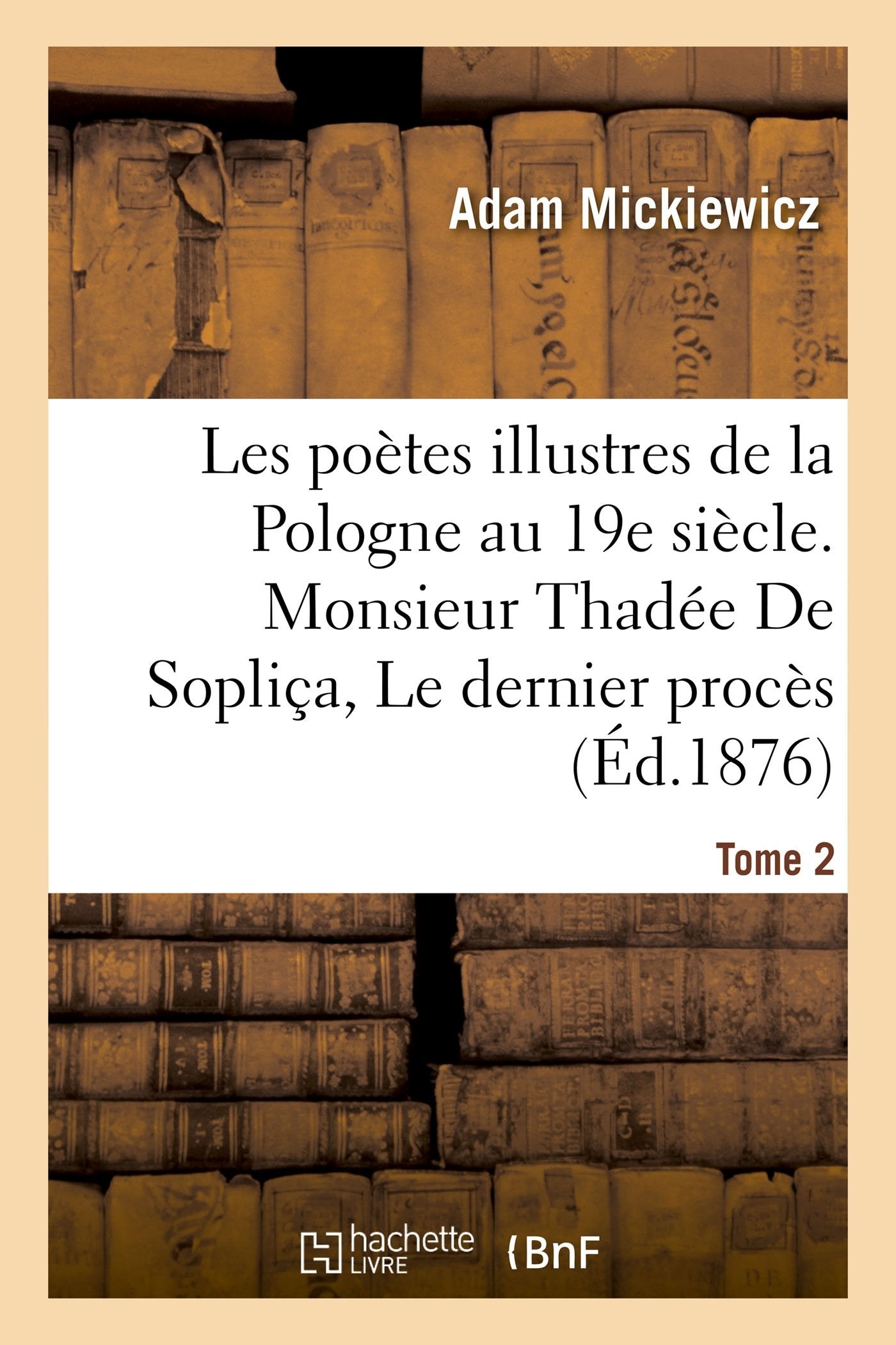 Les poètes illustres de la Pologne au XIXe siècle. Monsieur Thadée De Sopliça ou Le dernier book