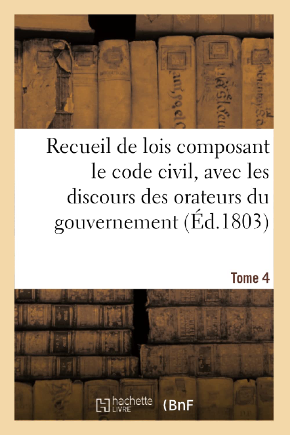 Recueil de lois composant le code civil, avec les discours des orateurs du gouvernement, Tome 4 book