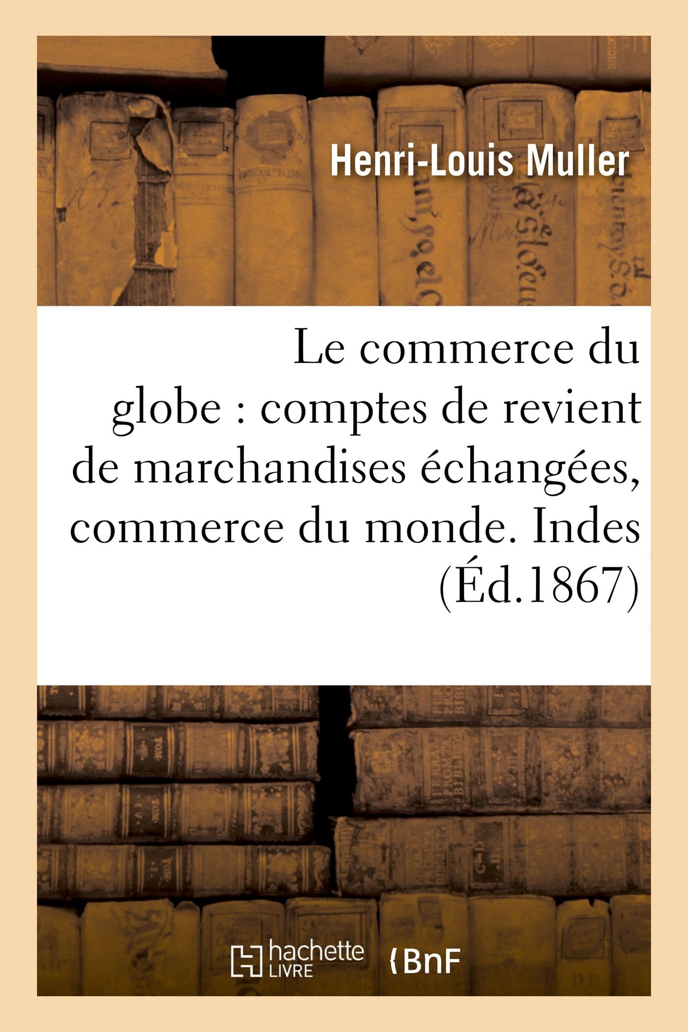 Le commerce du globe : comptes de revient de marchandises échangées entre les principales: places de commerce du monde. Zone des Indes occidentales. Port-au-Prince, La Havane, Porto-Rico book