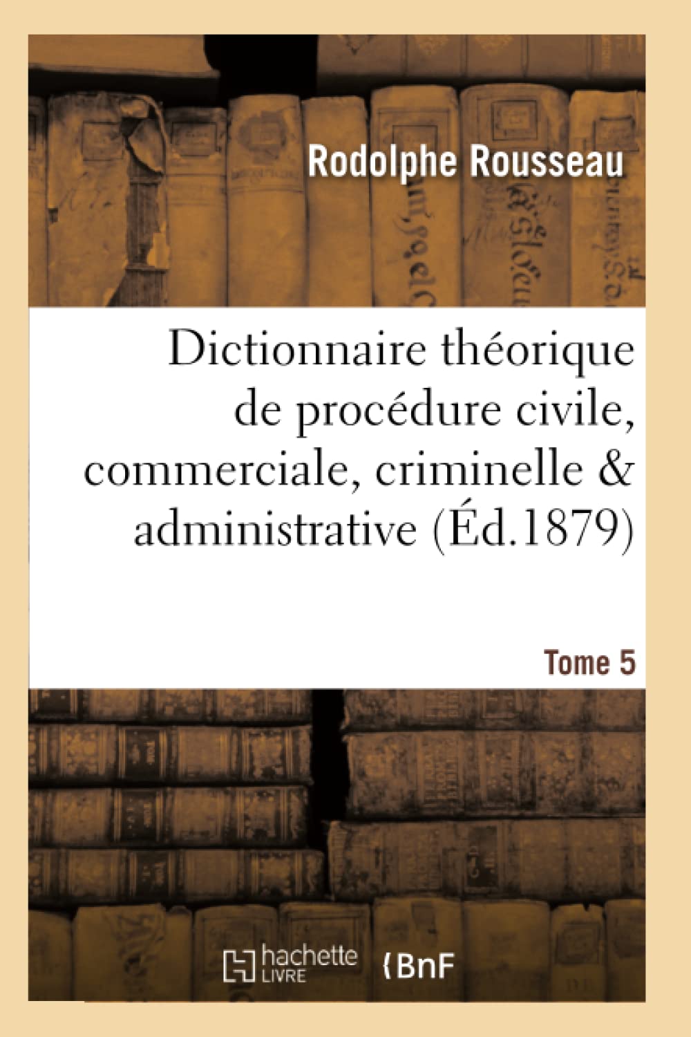 Dictionnaire théorique et pratique de procédure civile, commerciale, criminelle & Tome 5 book
