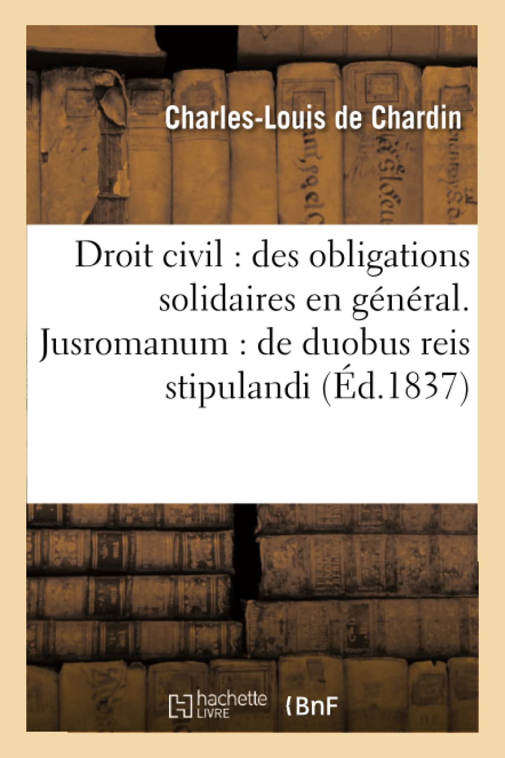 Droit civil : des obligations solidaires en général . Jusromanum : de duobus reis stipulandi et book