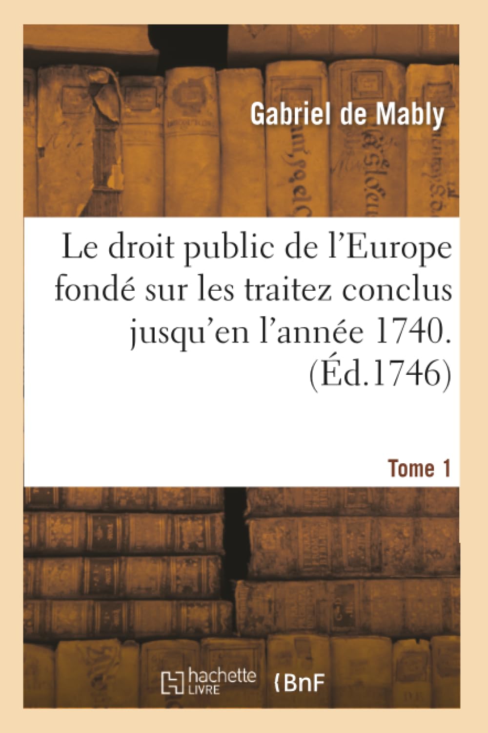 Le droit public de l'Europe fondé sur les traitez conclus jusqu'en l'année 1740. Tome 1 book