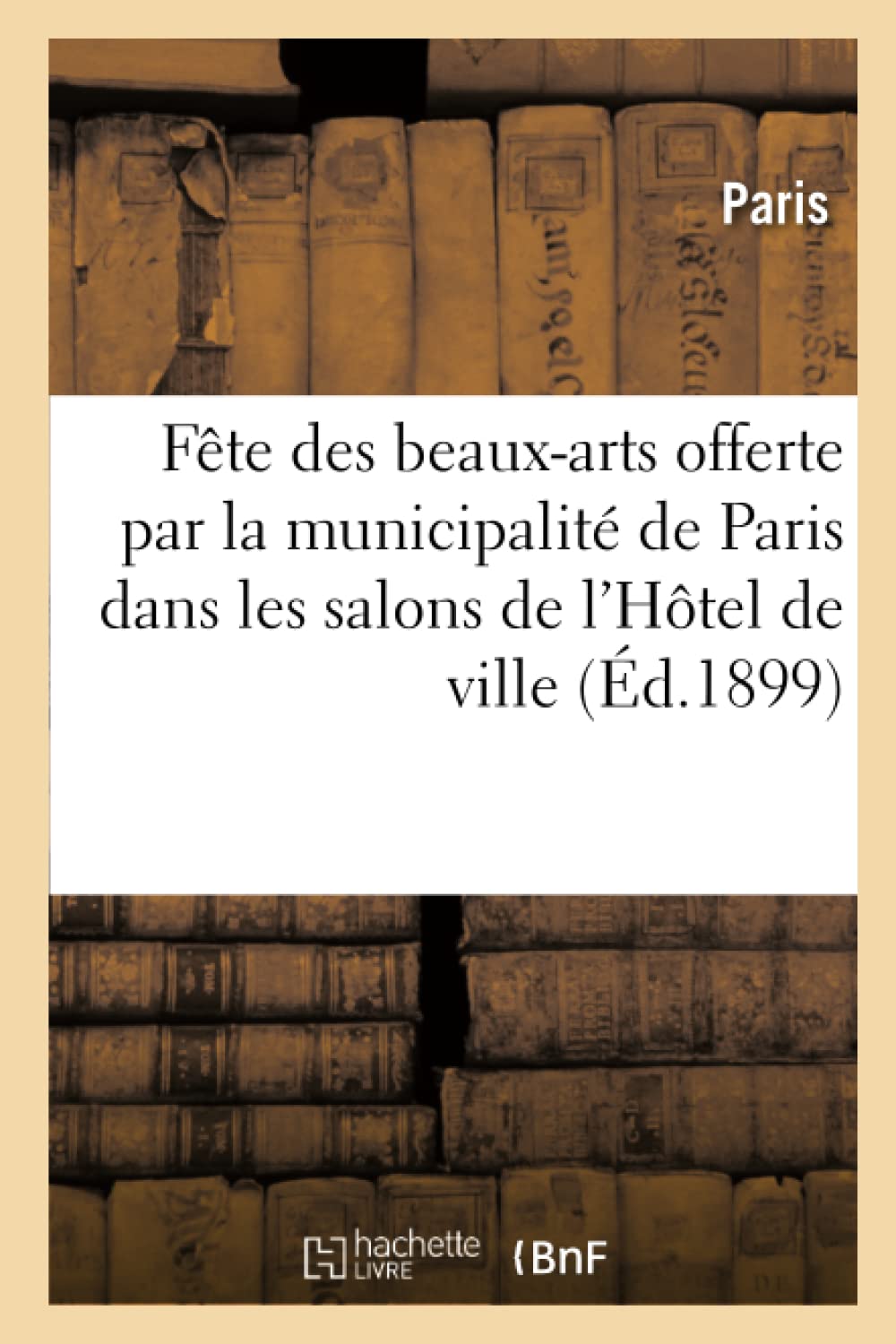 Fête des beaux-arts offerte par la municipalité de Paris dans les salons de l'Hôtel de ville book