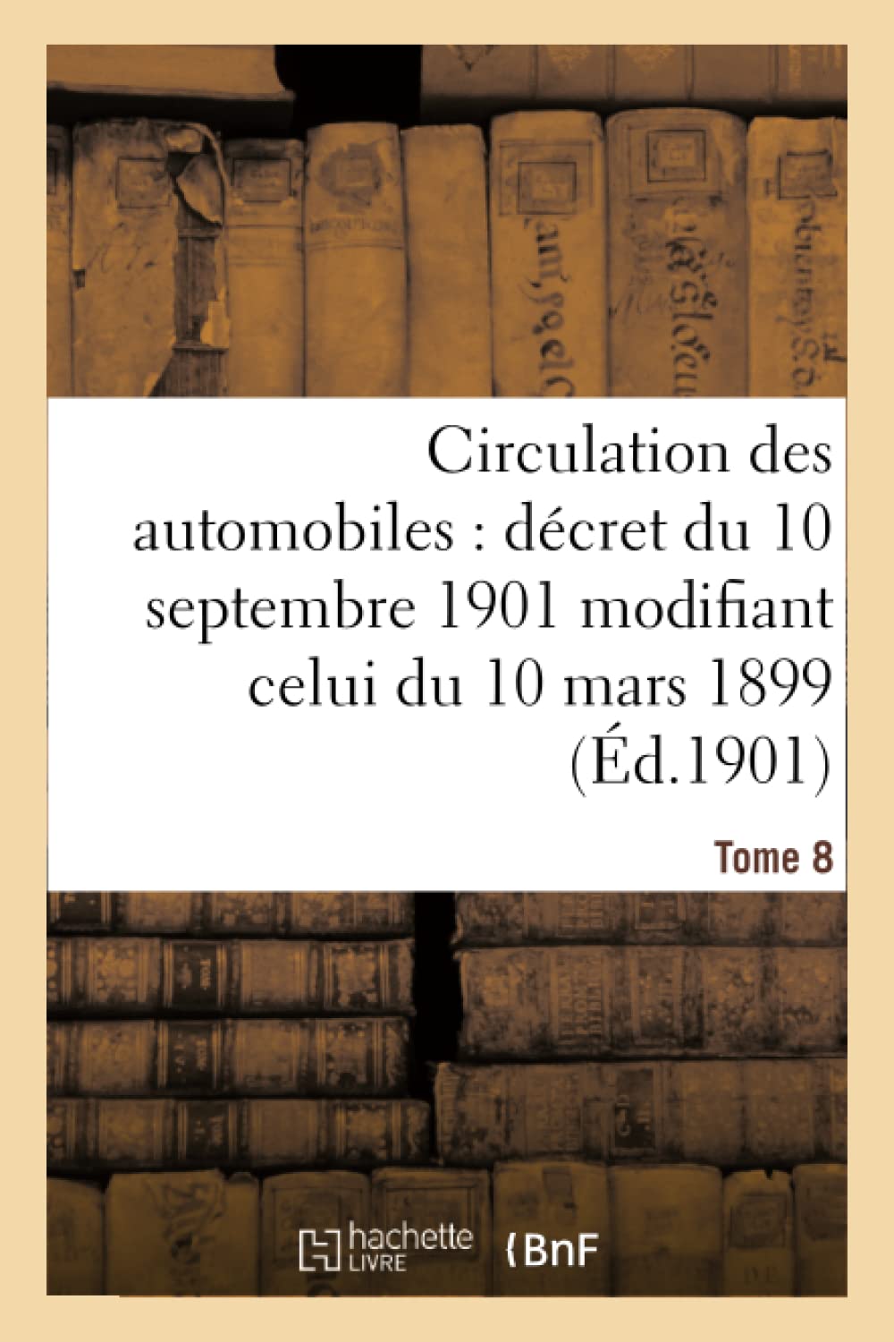 Circulation des automobiles : décret du 10 septembre 1901 modifiant celui Tome 8 book