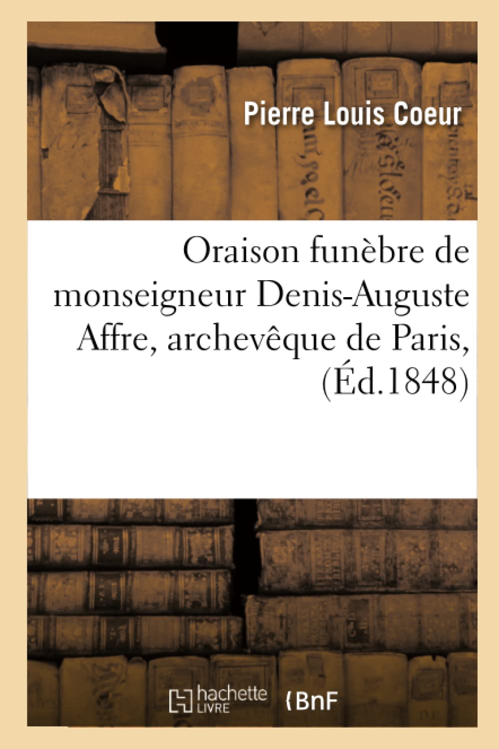 Oraison funèbre de monseigneur Denis-Auguste Affre, archevêque de Paris, book