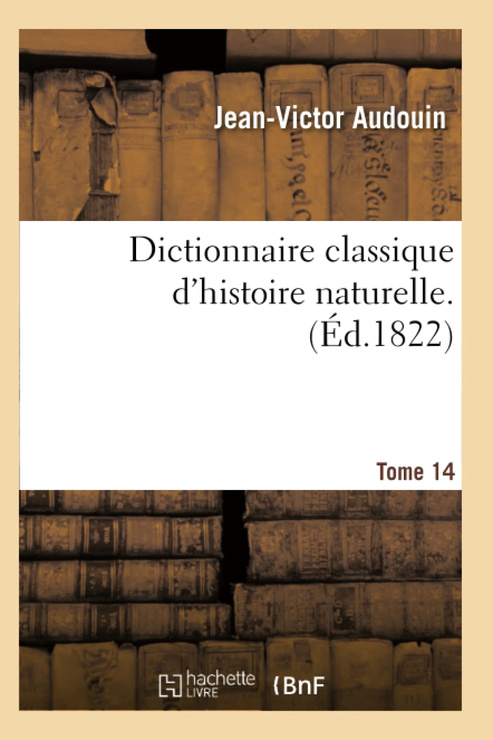 Dictionnaire classique d'histoire naturelle. Tome 14 book