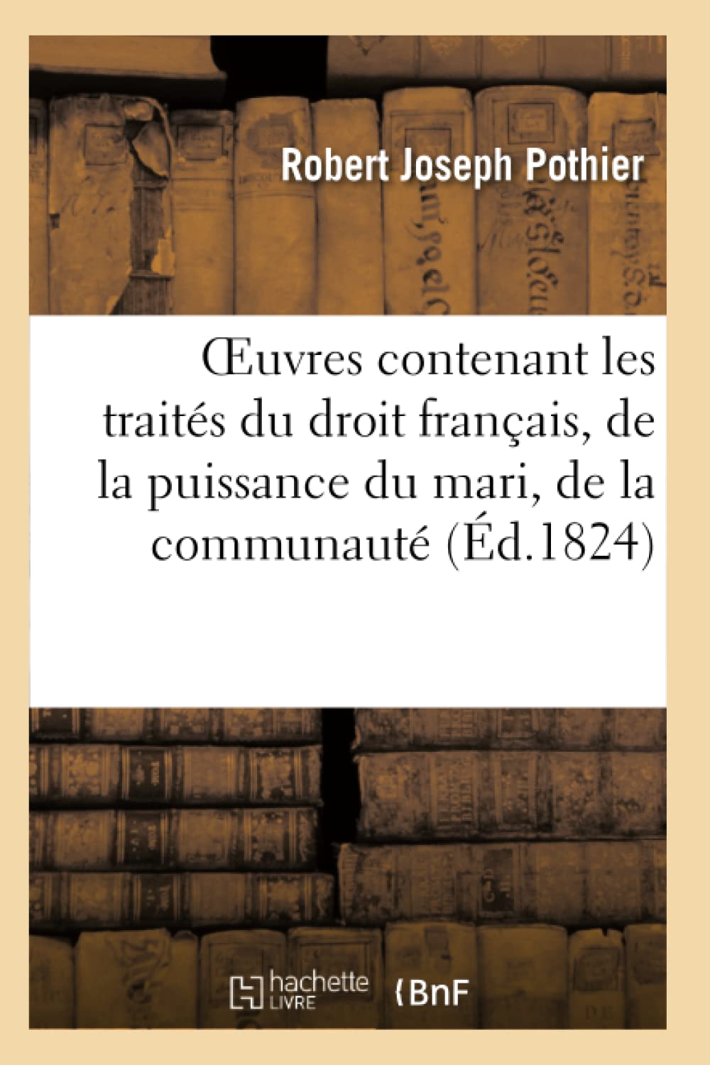 Oeuvres de Pothier contenant les traités du droit français. Traité de la puissance du mari. book