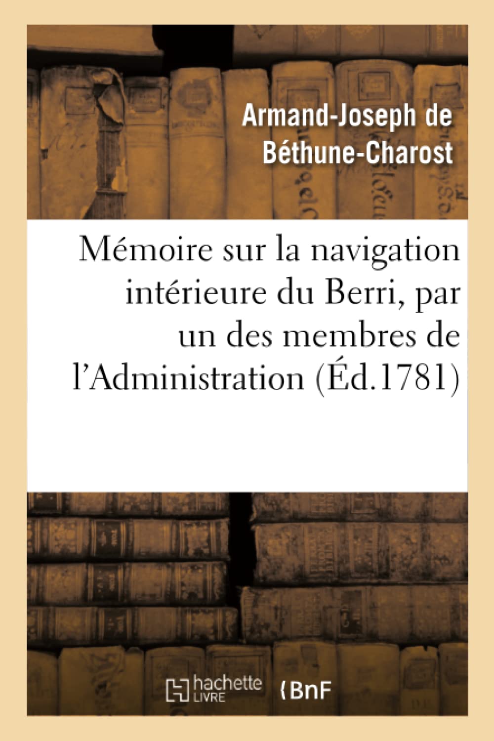 Mémoire sur la navigation intérieure du Berri, par un des membres de l'Administration book