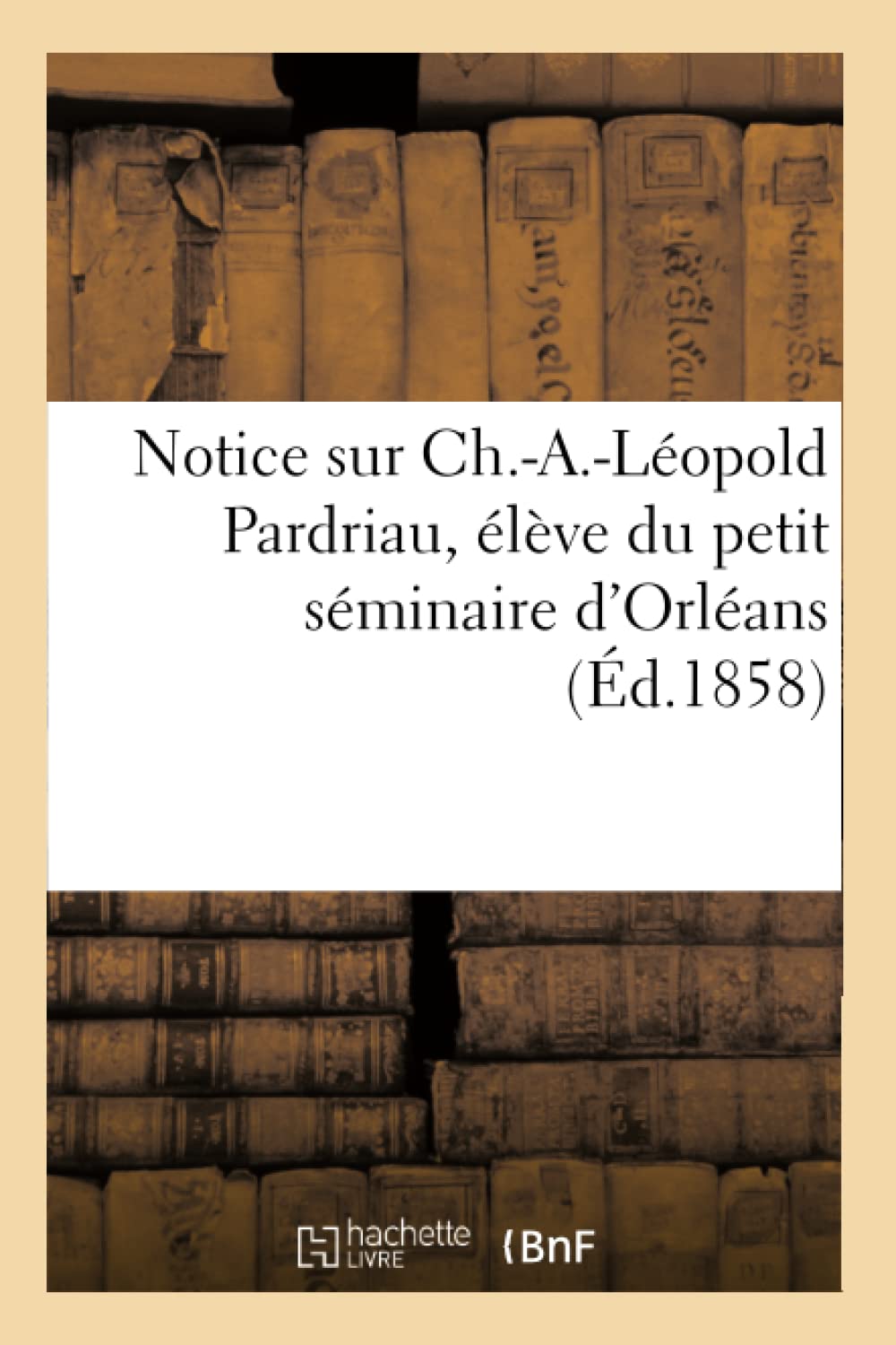 Notice sur Ch.-A.-Léopold Pardriau, élève du petit séminaire d'Orléan book